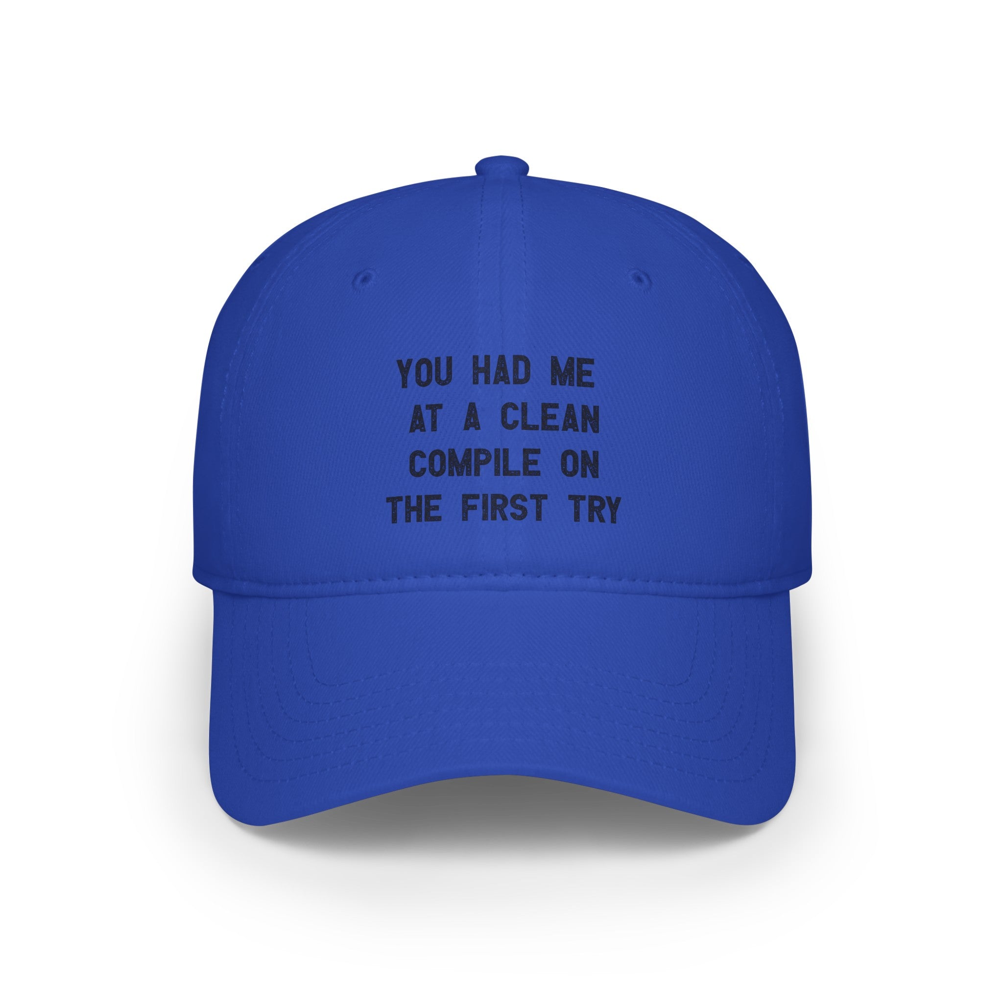 A blue baseball cap with durable stitching, featuring the text "YOU HAD ME AT A CLEAN COMPILE ON THE FIRST TRY" printed in black on the front. Perfect for anyone who appreciates You Had Me At a Clean Compile on the First Try - Hat.