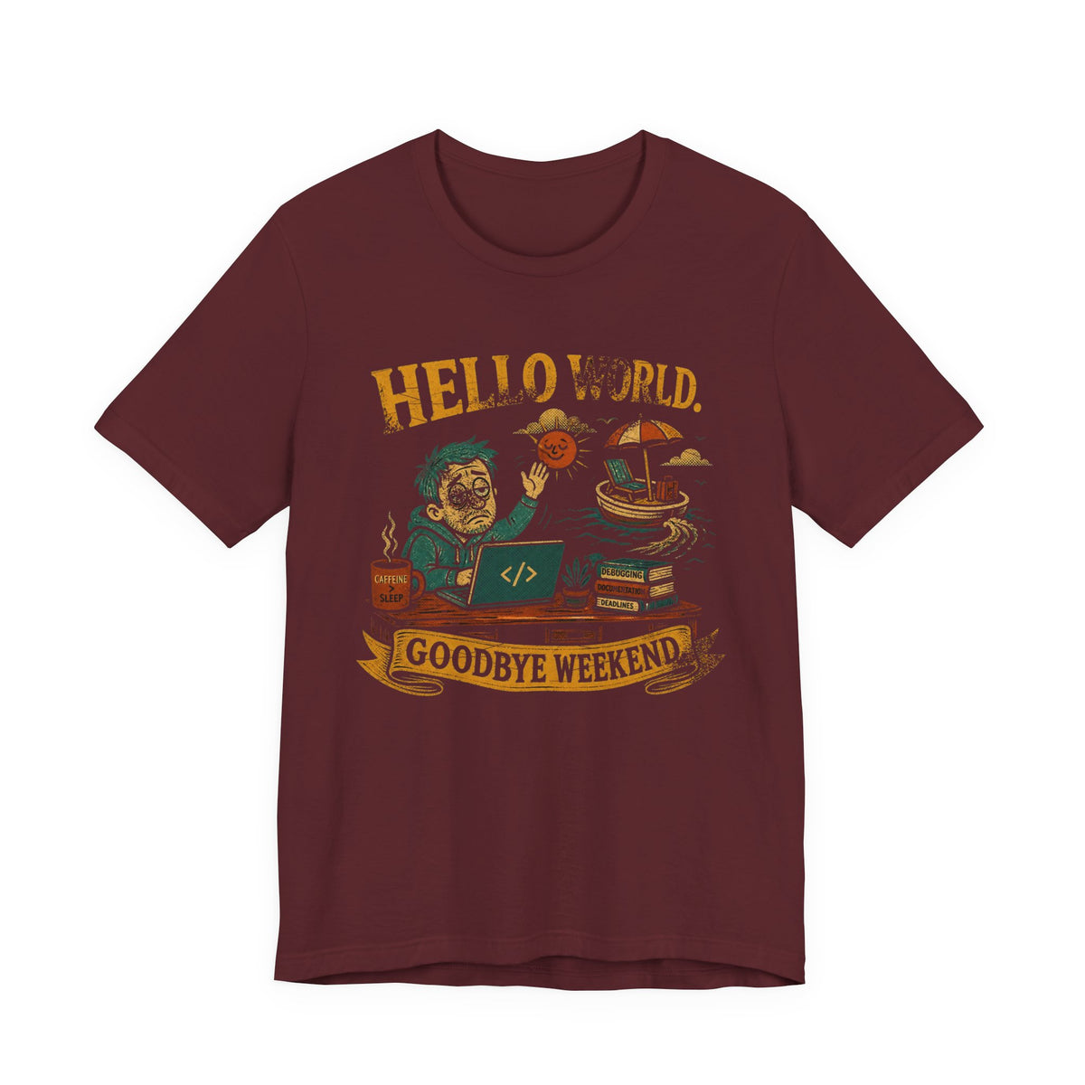 Hello World, Goodbye Weekend T-Shirt