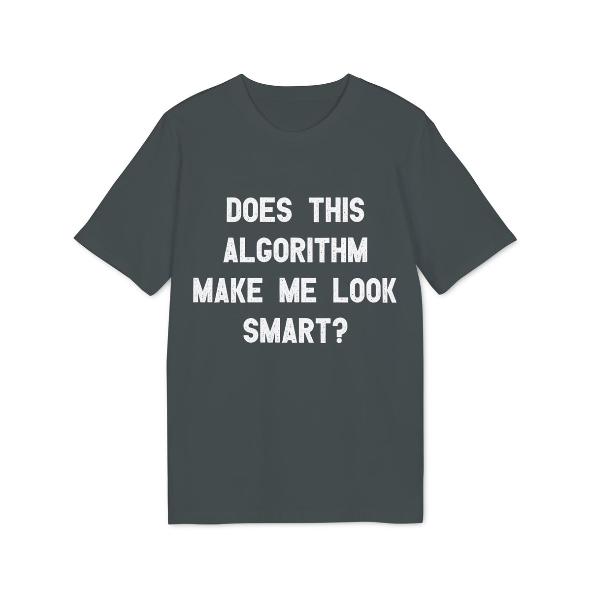 Does This Algorithm Make Me Look Smart? Organic Tee