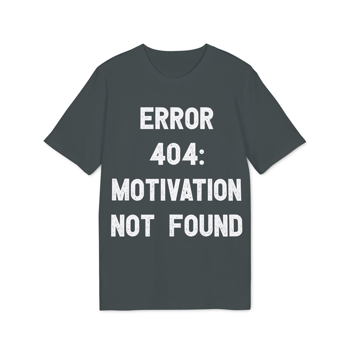Error 404 Motivation Not Found Organic Tee