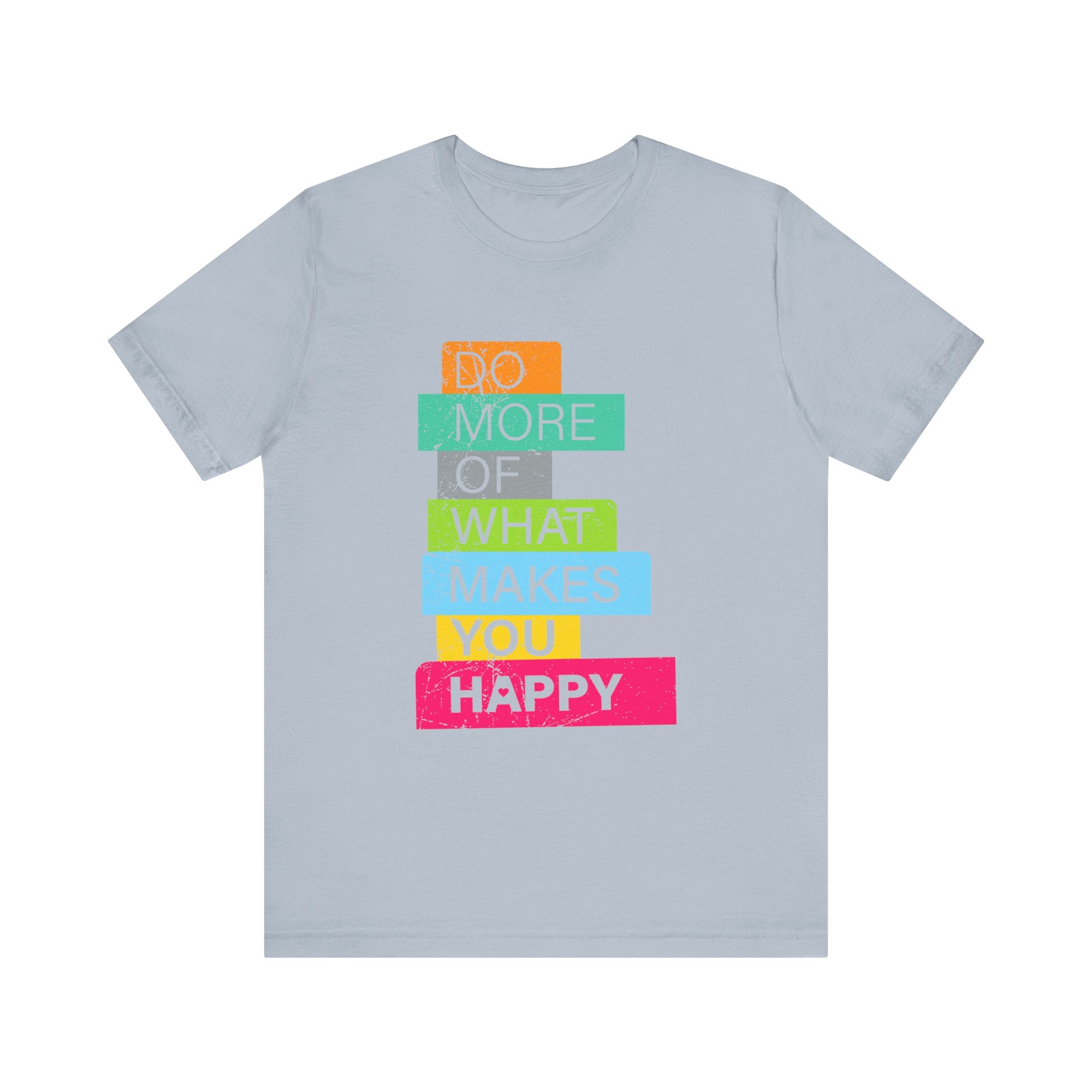 Do More of What Makes You Happy - T-Shirt