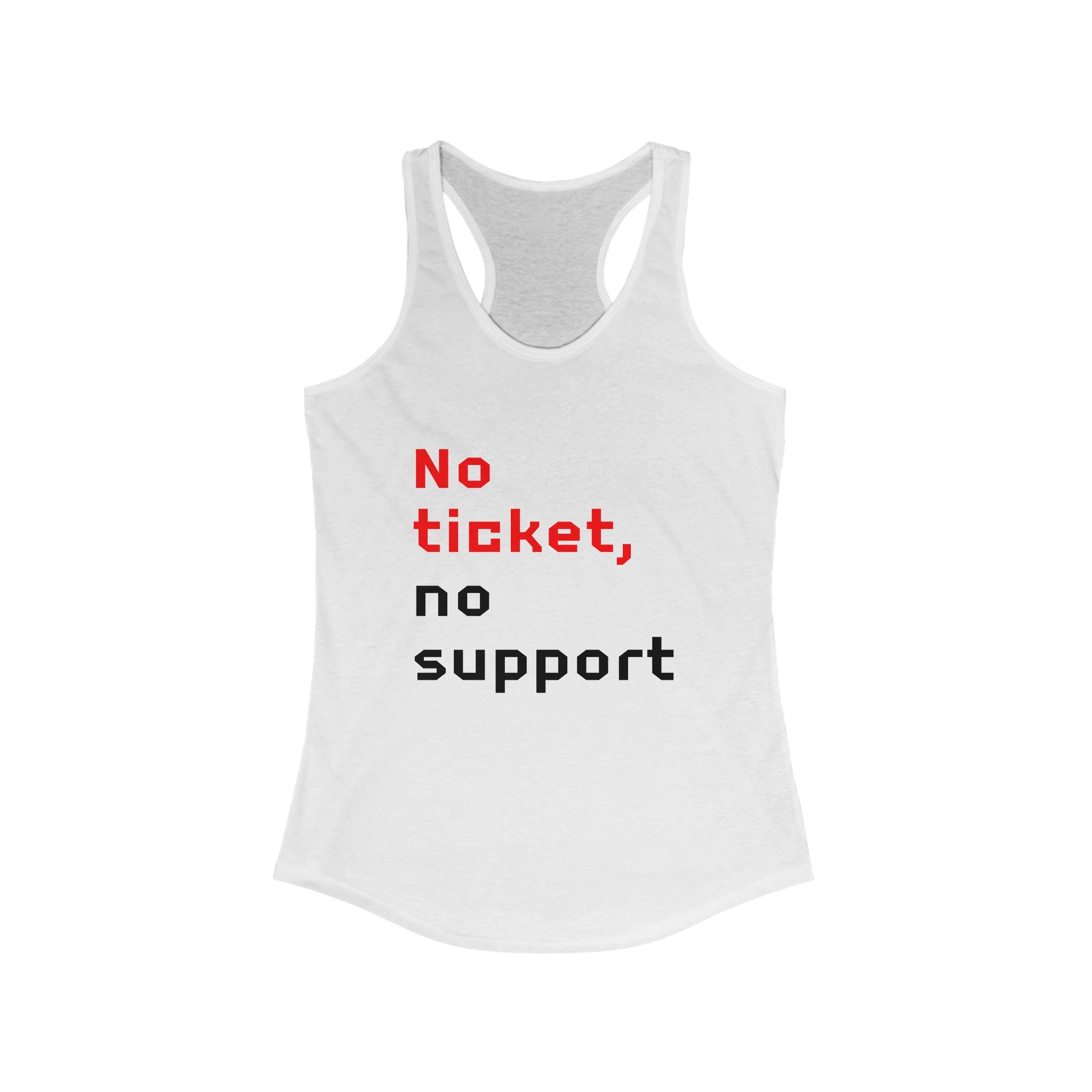 No Ticket No Support - Women's Racerback Tank in white showcases a dynamic "No ticket, no support" slogan in eye-catching red and black letters—ideal for active living and workout style.