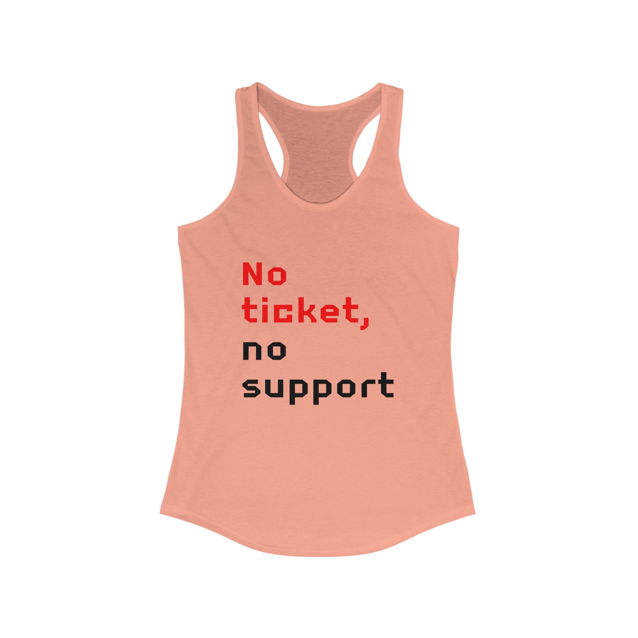 The No Ticket No Support - Women's Racerback Tank features a peach hue with the phrase "No ticket, no support" printed in striking red and black letters, making it the perfect choice for an active lifestyle and workout sessions.