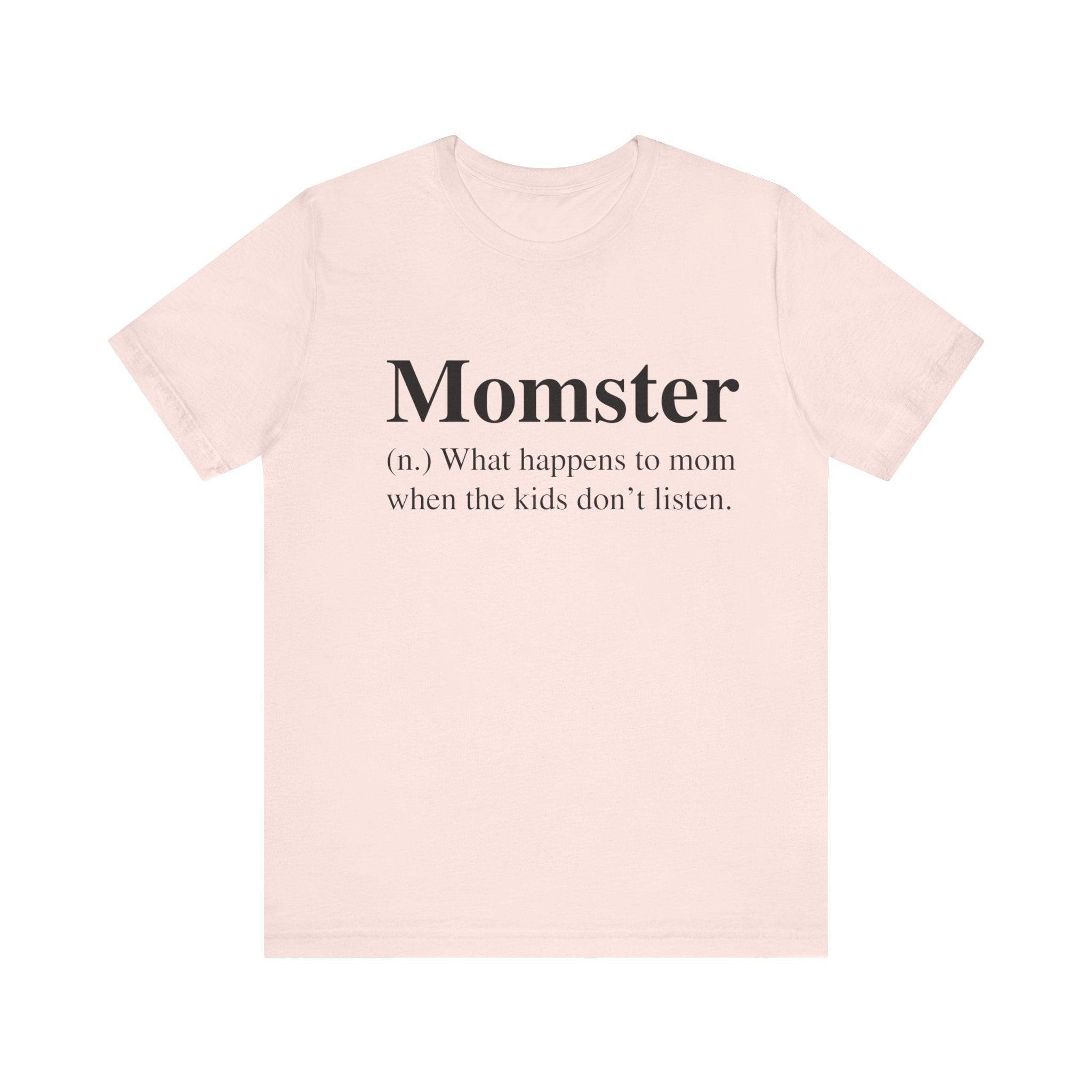 A light pink Momster T-Shirt with the word "momster" defined as "what happens to mom when the kids don't listen" printed in black text on the front.