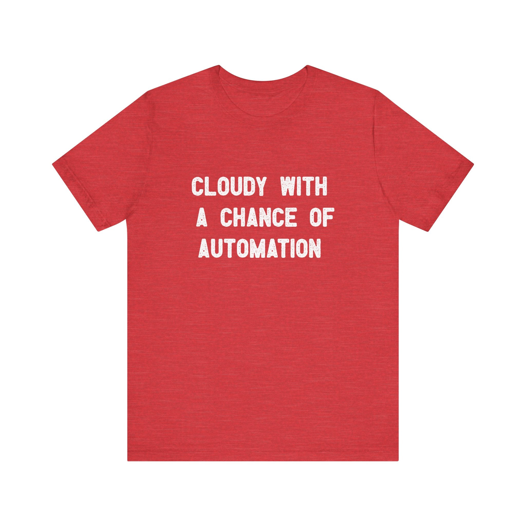 Constructed from soft Airlume cotton, the Cloudy With a Chance of Automation T-Shirt showcases striking white text against its red fabric, offering an ideal mix of comfort and style for tech enthusiasts.