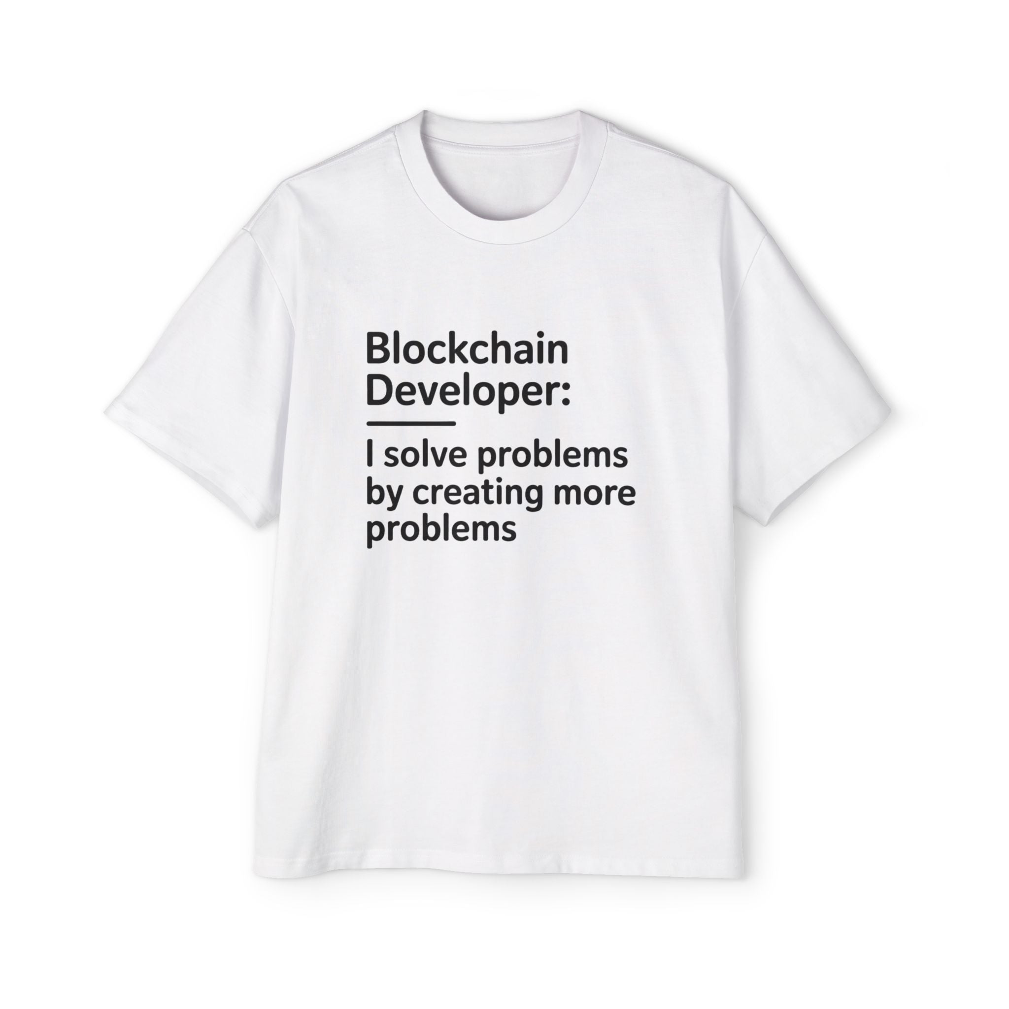 The Blockchain developer - Heavy Oversized Tee is a white, 100% cotton shirt featuring the text "Blockchain Developer: I solve problems by creating more problems" printed in black on the front.