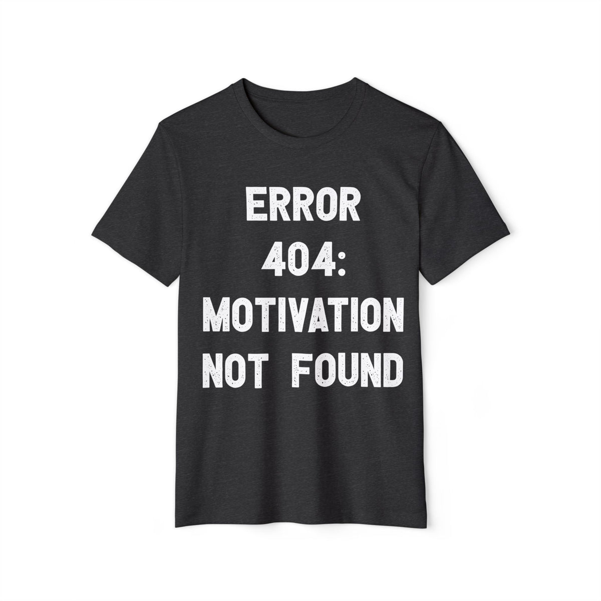 Error 404 Motivation Not Found Recycled Organic Tee