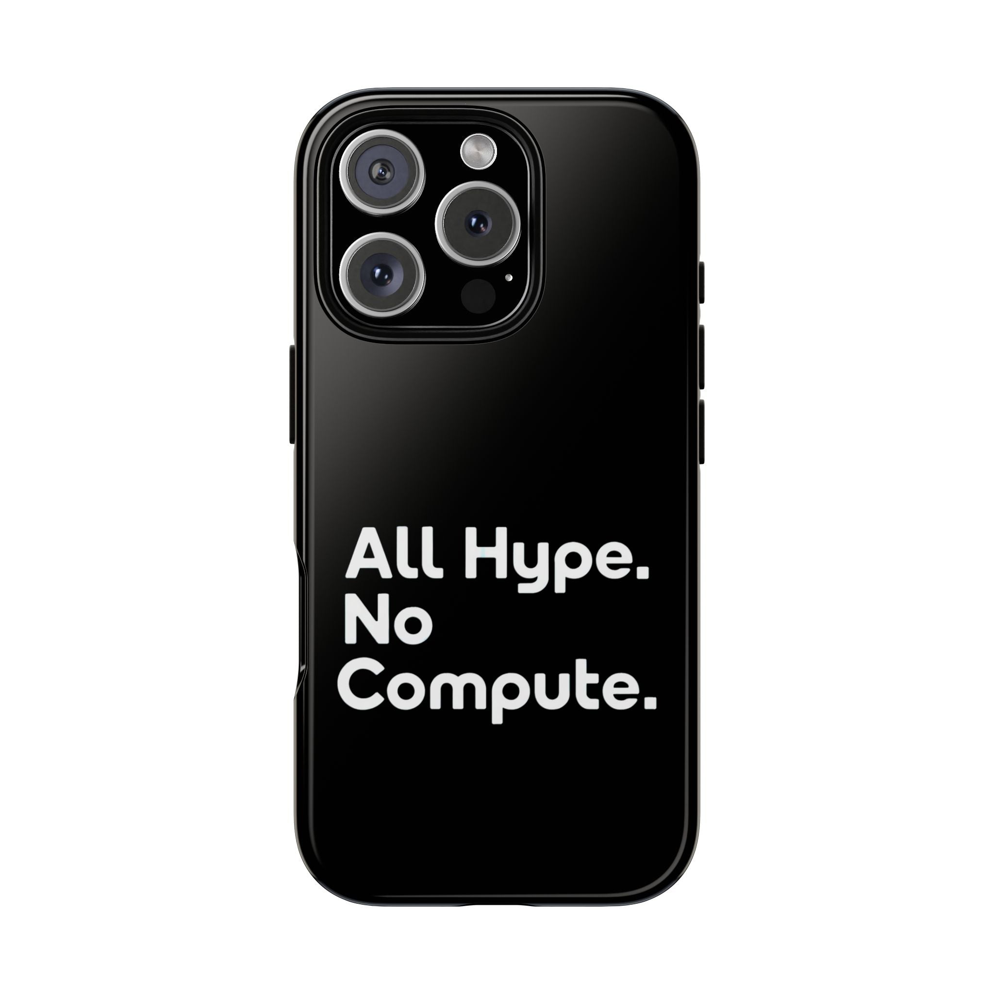 ALL HYPE NO COMPUTE- Impact-Resistant Phone Case