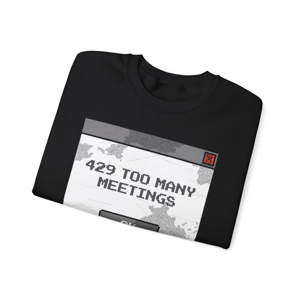 429 Too Many Meetings Sweatshirt