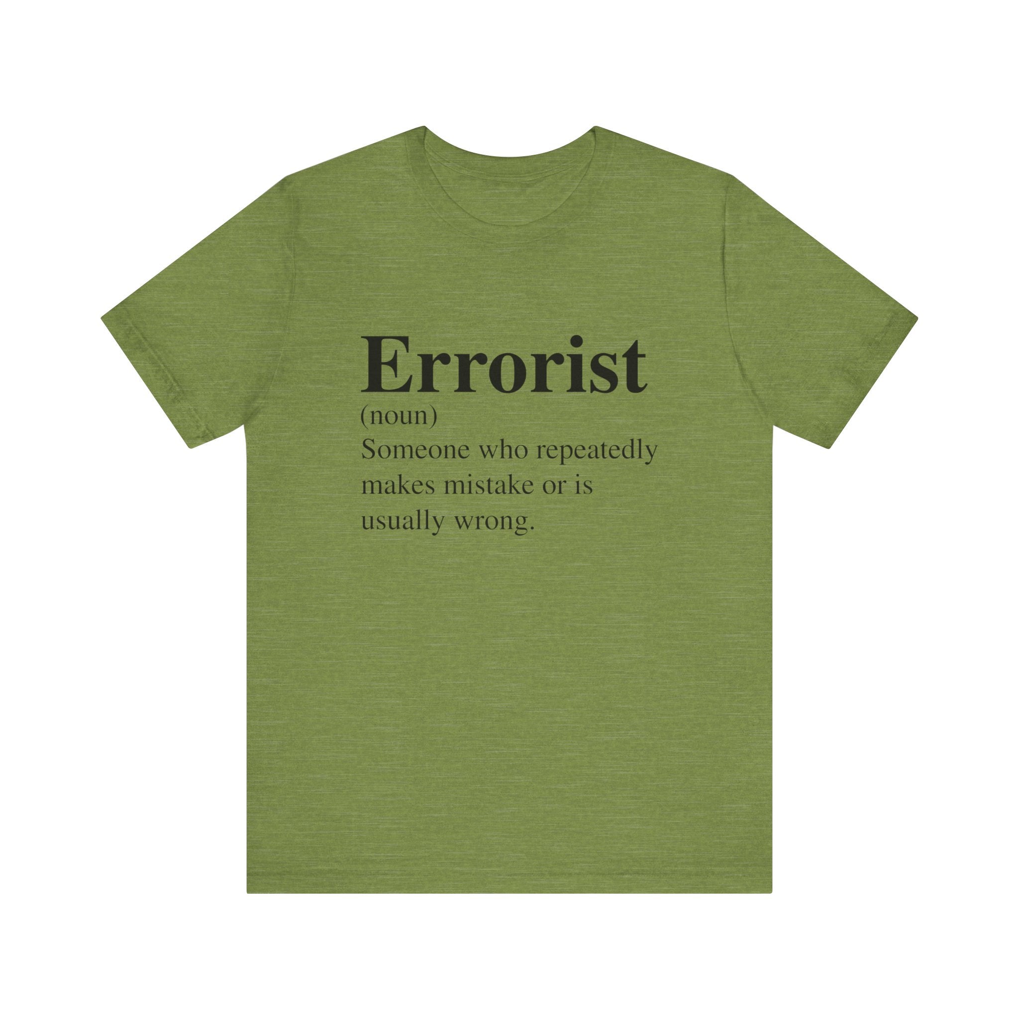 Errorist T-Shirt with the word "errorist" defined as a noun meaning someone who repeatedly makes mistakes or is usually wrong, printed in black text on soft cotton.