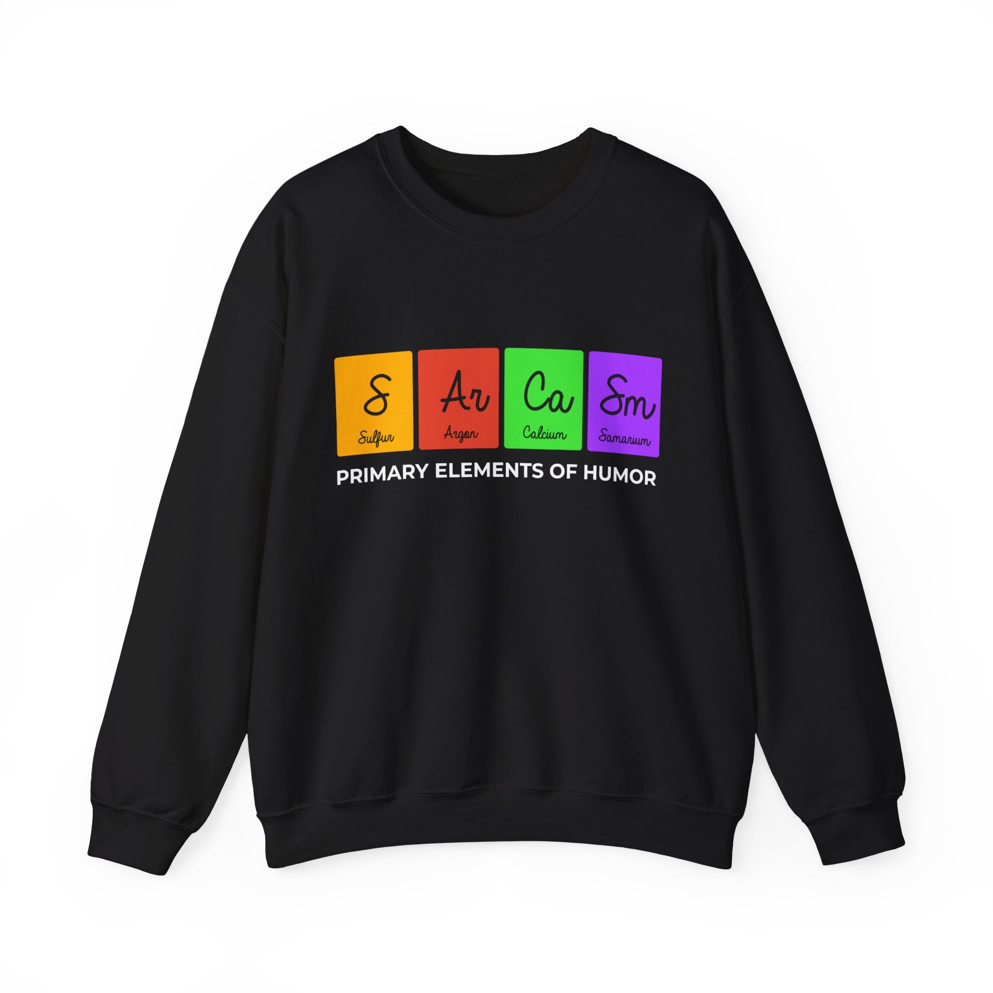 A cozy black sweatshirt featuring the S-Ar-Ca-Sm - Sweatshirt design, with four colorful periodic table elements labeled "S Ar Ca Sm" and the caption "Primary Elements of Humor.