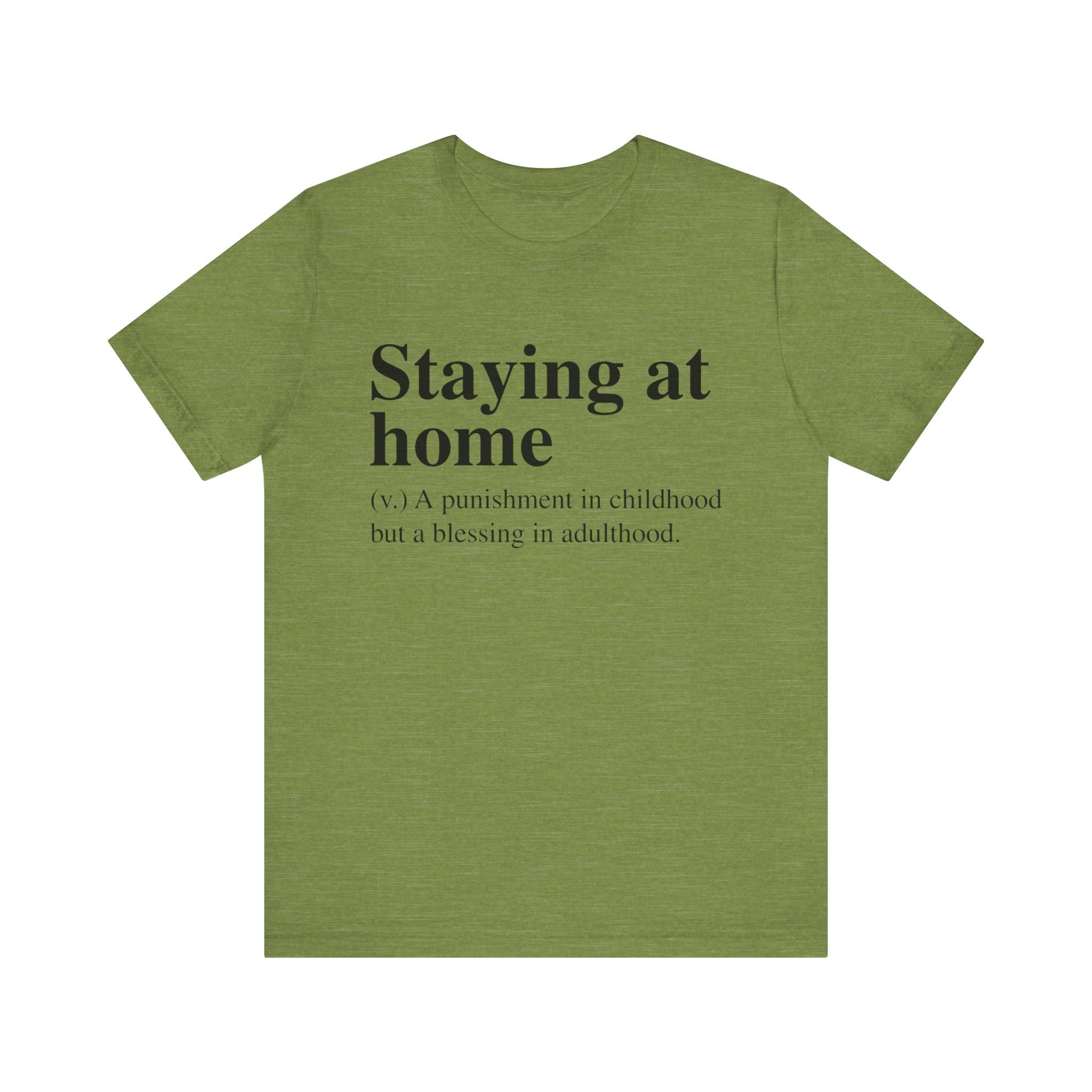 Olive green Staying at Home unisex jersey tee with the phrase "staying at home (v.) a punishment in childhood but a blessing in adulthood" printed in white on the front, offering a comfortable fit.