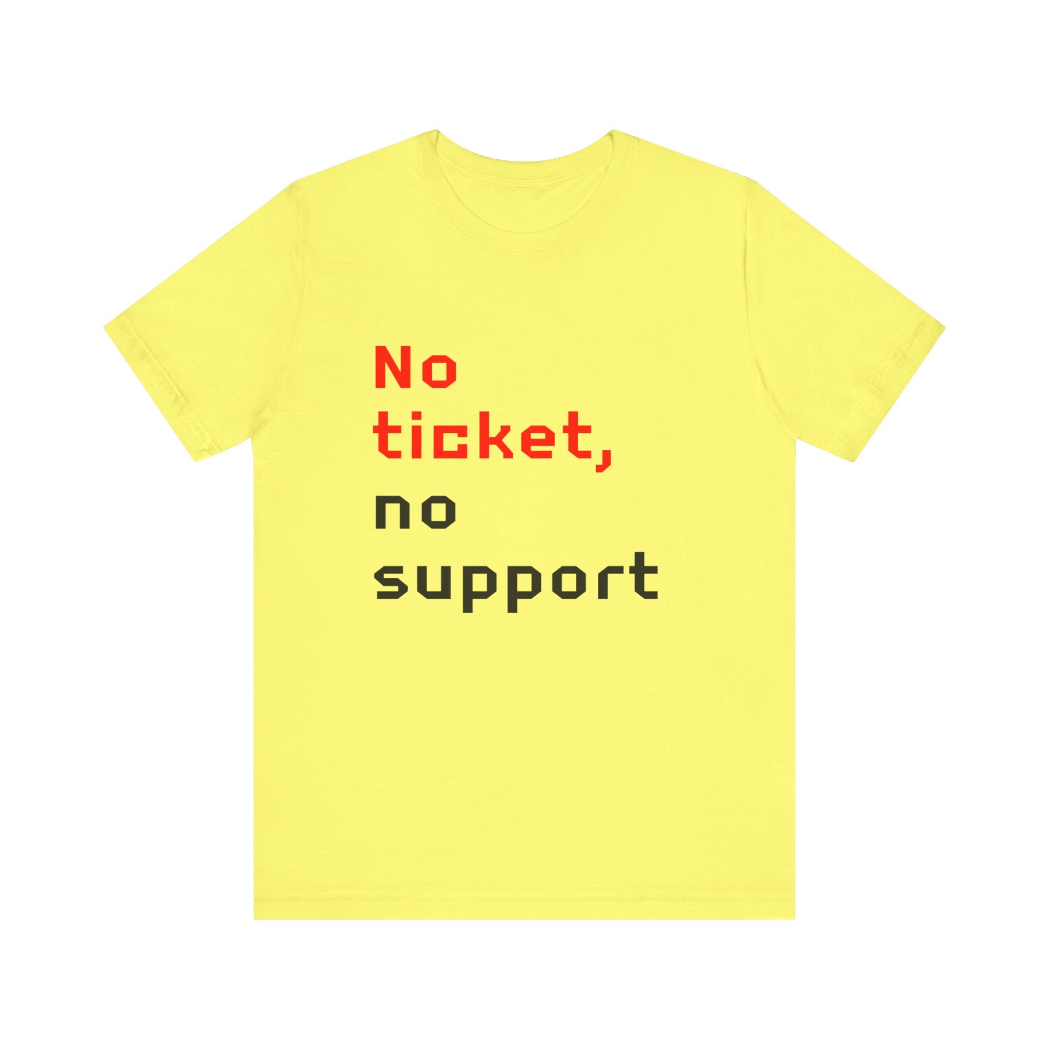 No Ticket No Support - T-Shirt