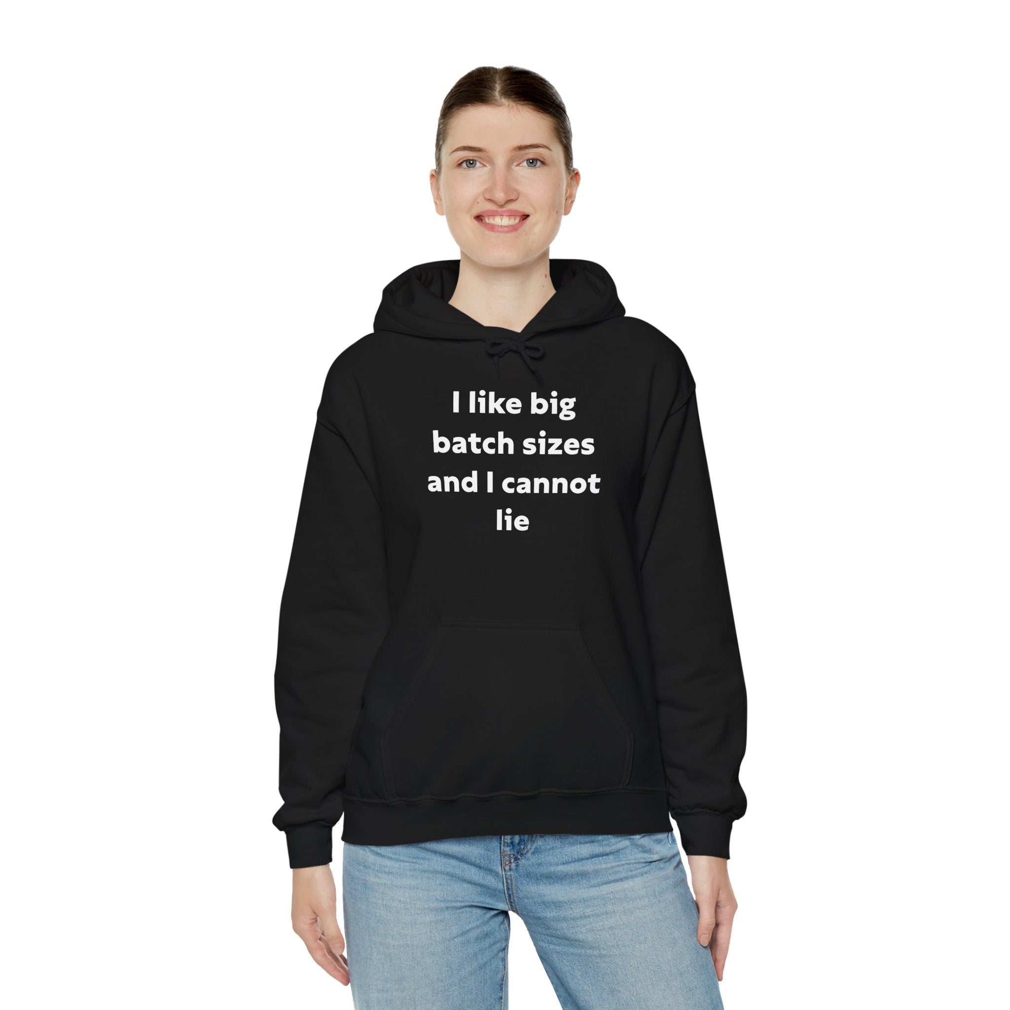 I Like Big Batch Sizes and I Cannot Lie - Hooded Sweatshirt