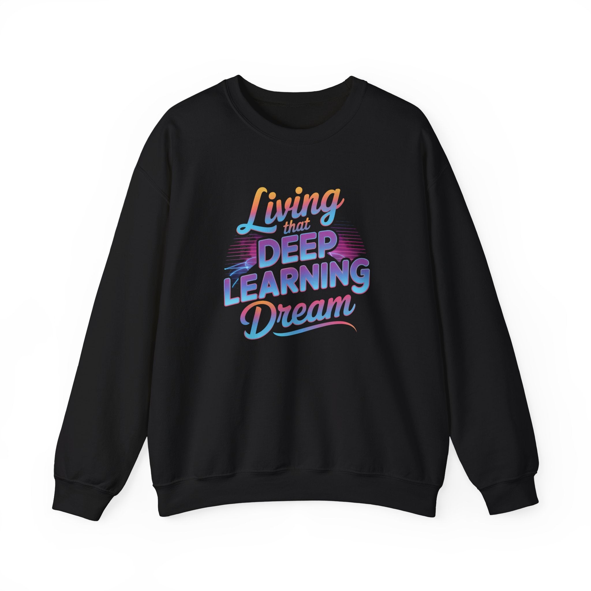 LIVING THAT DEEP LEARNING DREAM - Sweatshirt