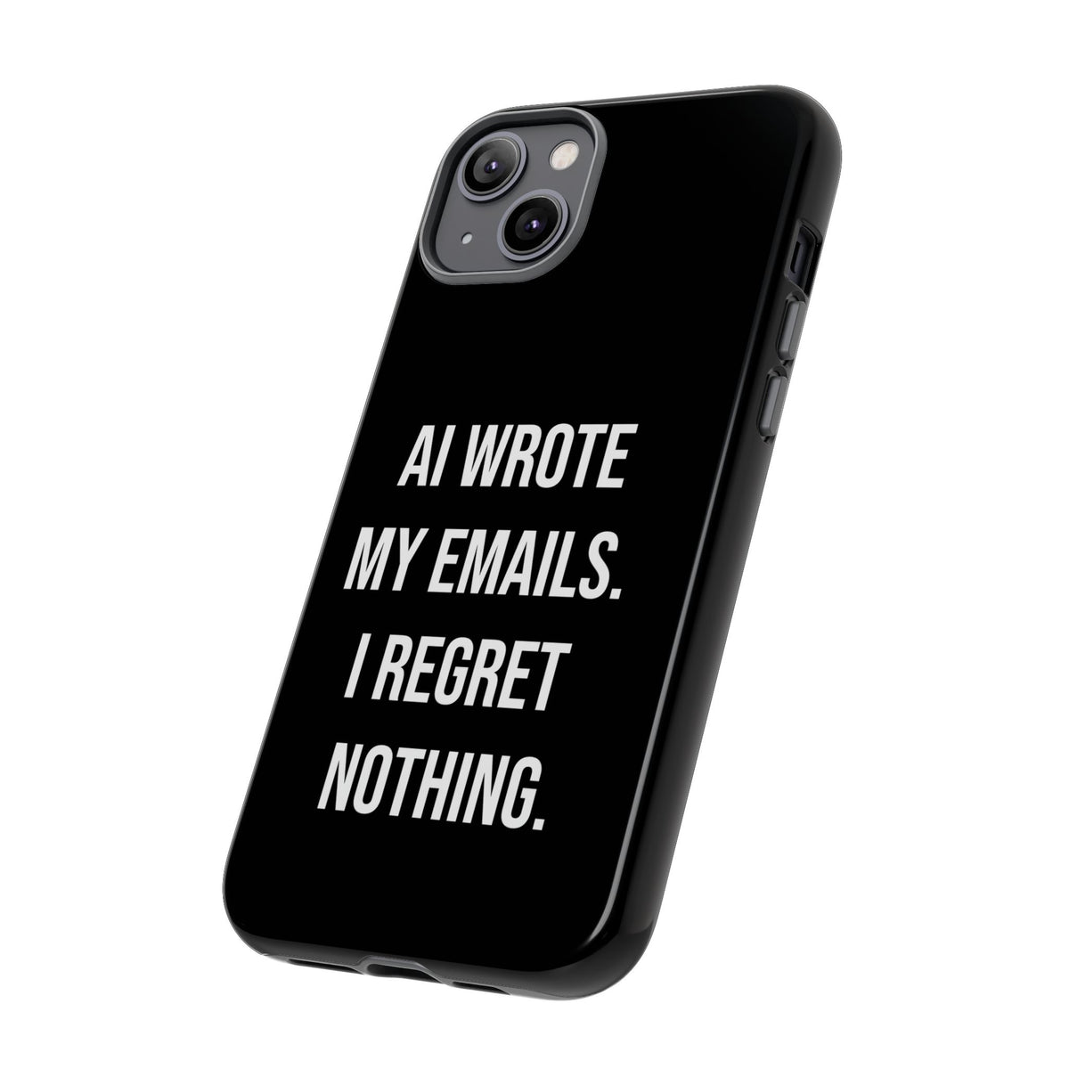 AI Wrote My Emails, I Regret Nothing Phone Case