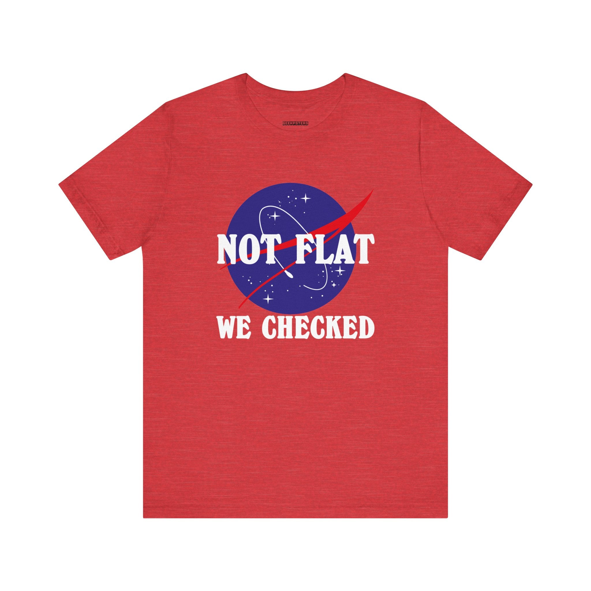 Earth Not Flat T-Shirt: A red tee featuring white text that reads "NOT FLAT WE CHECKED" alongside a crossed-out flat Earth illustration, all within a striking blue and red space-themed design. This shirt makes a bold statement grounded in science.