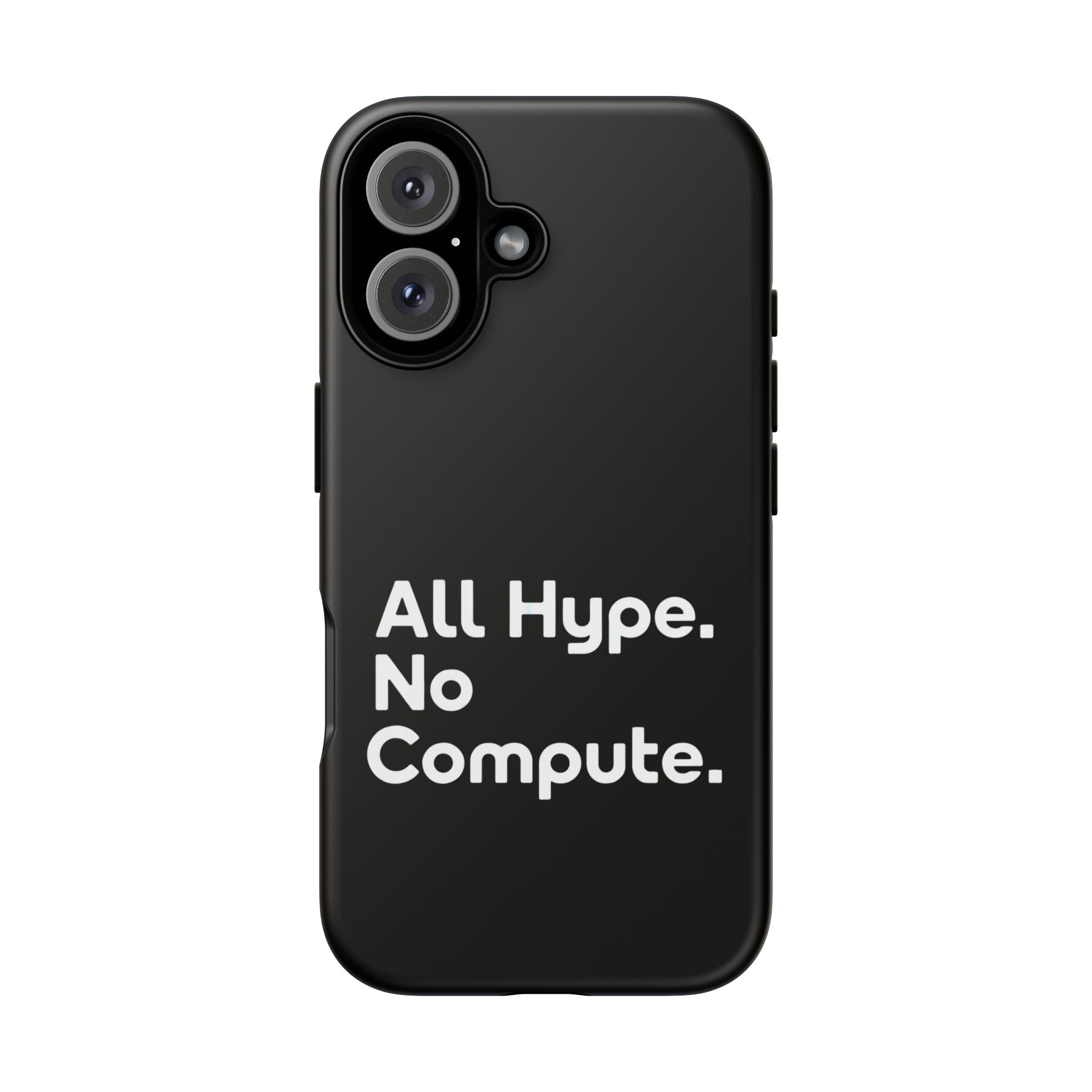 ALL HYPE NO COMPUTE- Impact-Resistant Phone Case