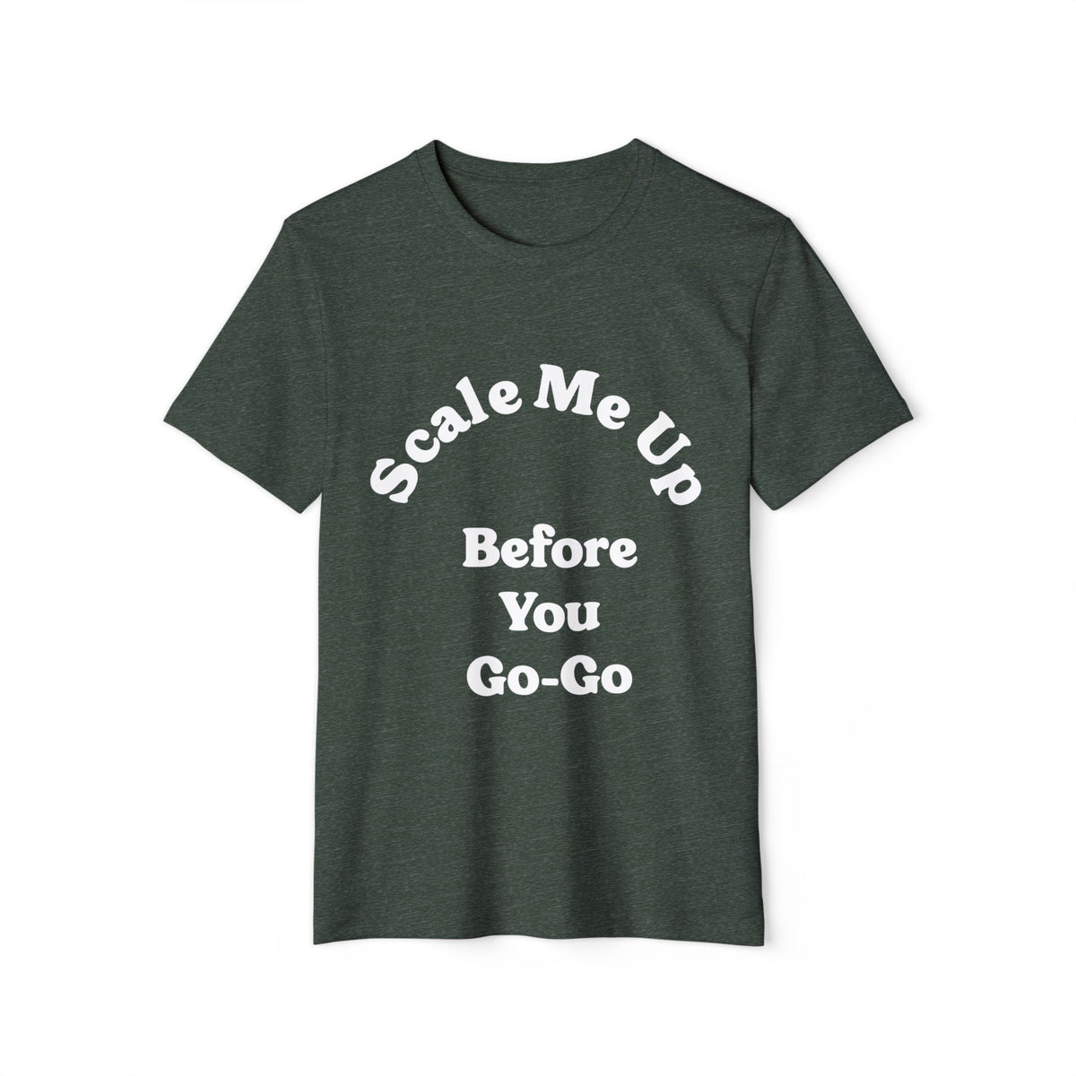 Scale Me Up Before You Go-Go Recycled Organic Tee