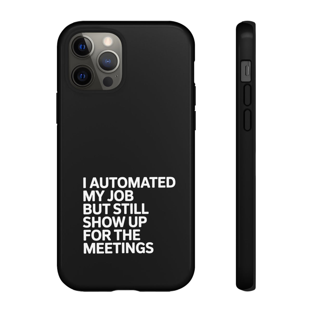 I Automated My Job But Still Show Up for the Meetings Phone Case