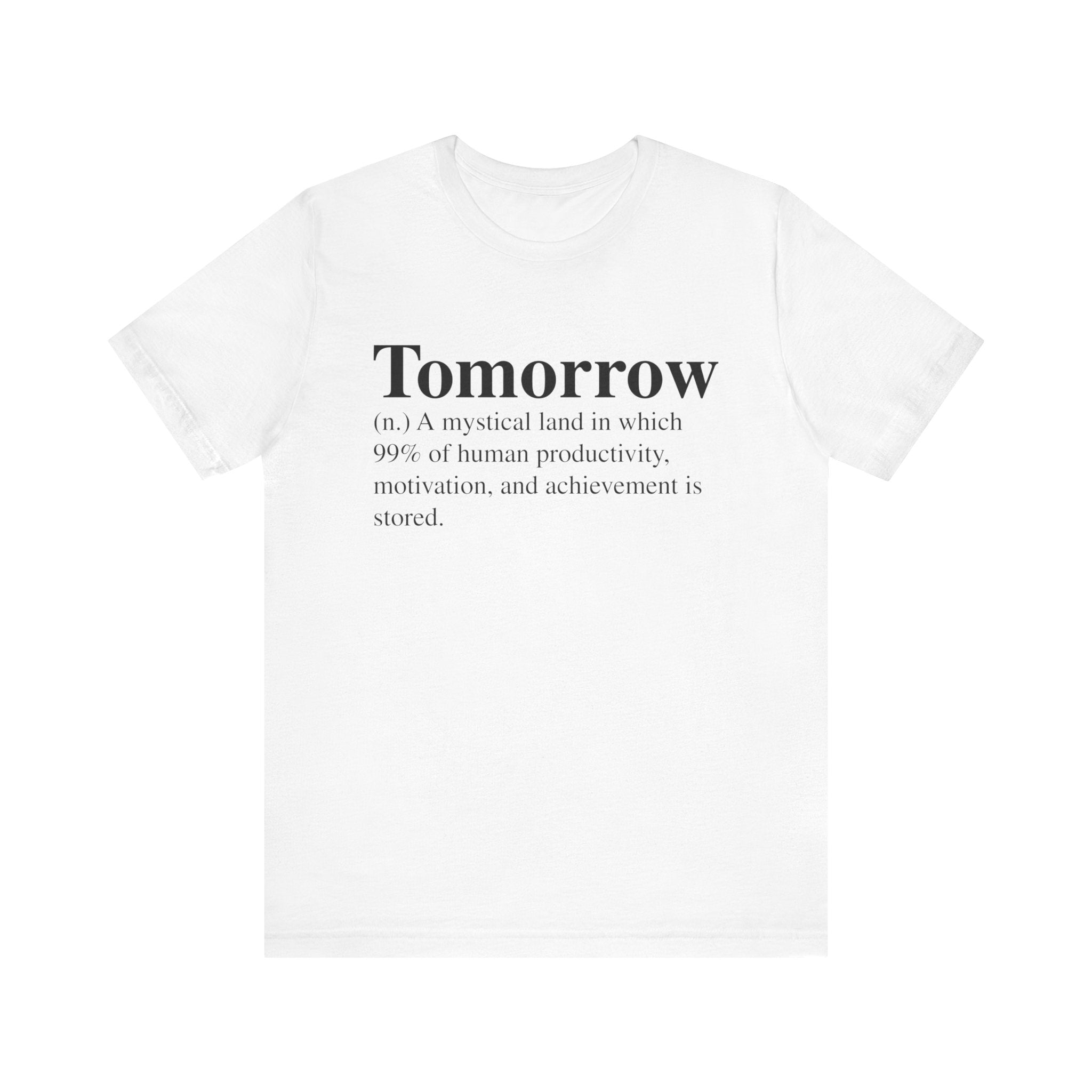 Unisex Tomorrow T-Shirt with the word "tomorrow" and a humorous definition printed in quality black text on the front.