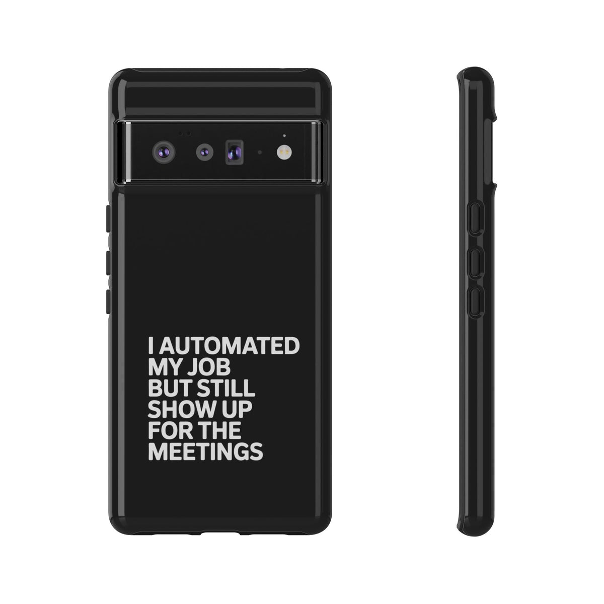 I Automated My Job But Still Show Up for the Meetings Phone Case