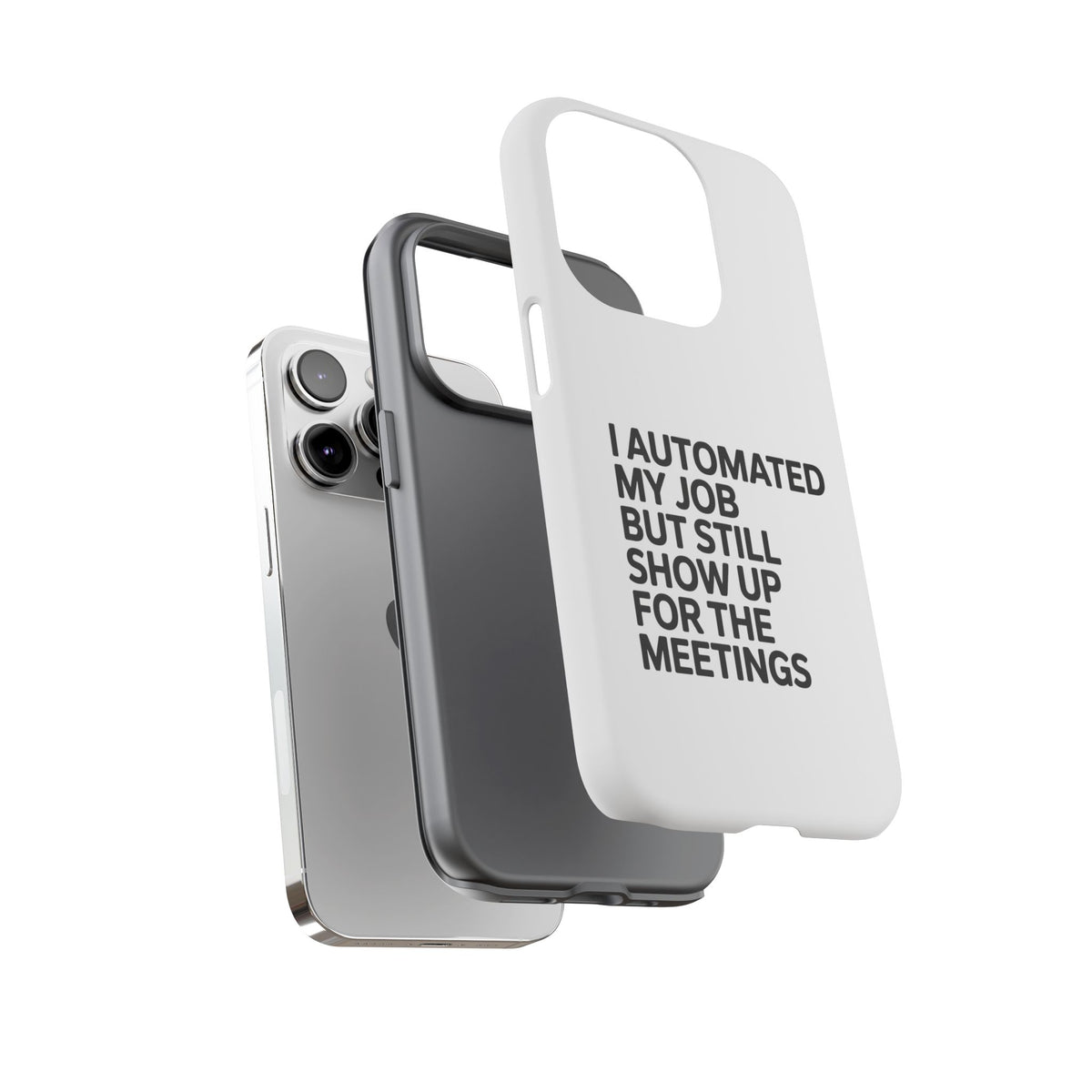 I Automated My Job But Still Show Up for the Meetings Phone Case