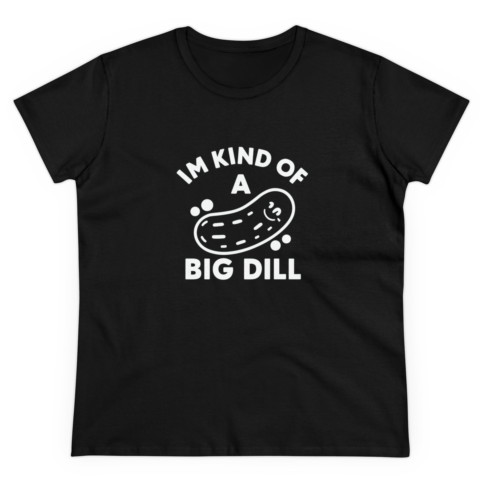 This I'M KIND OF A BIG DILL - Women's Tee is a black cotton pre-shrunk t-shirt featuring a graphic of a pickle and text that reads "I'm Kind of a Big Dill.