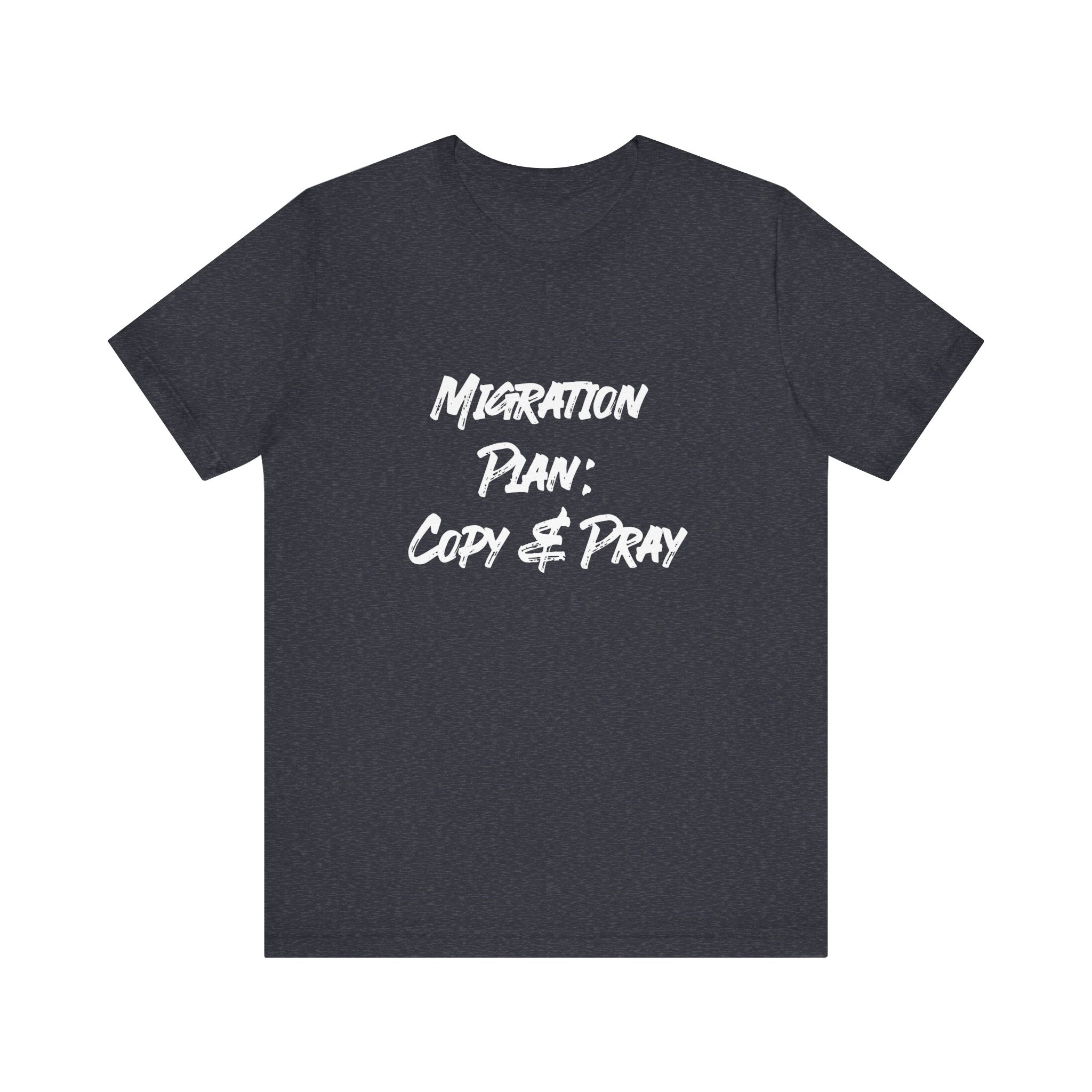 Migration Plan Copy and Pray - T-Shirt