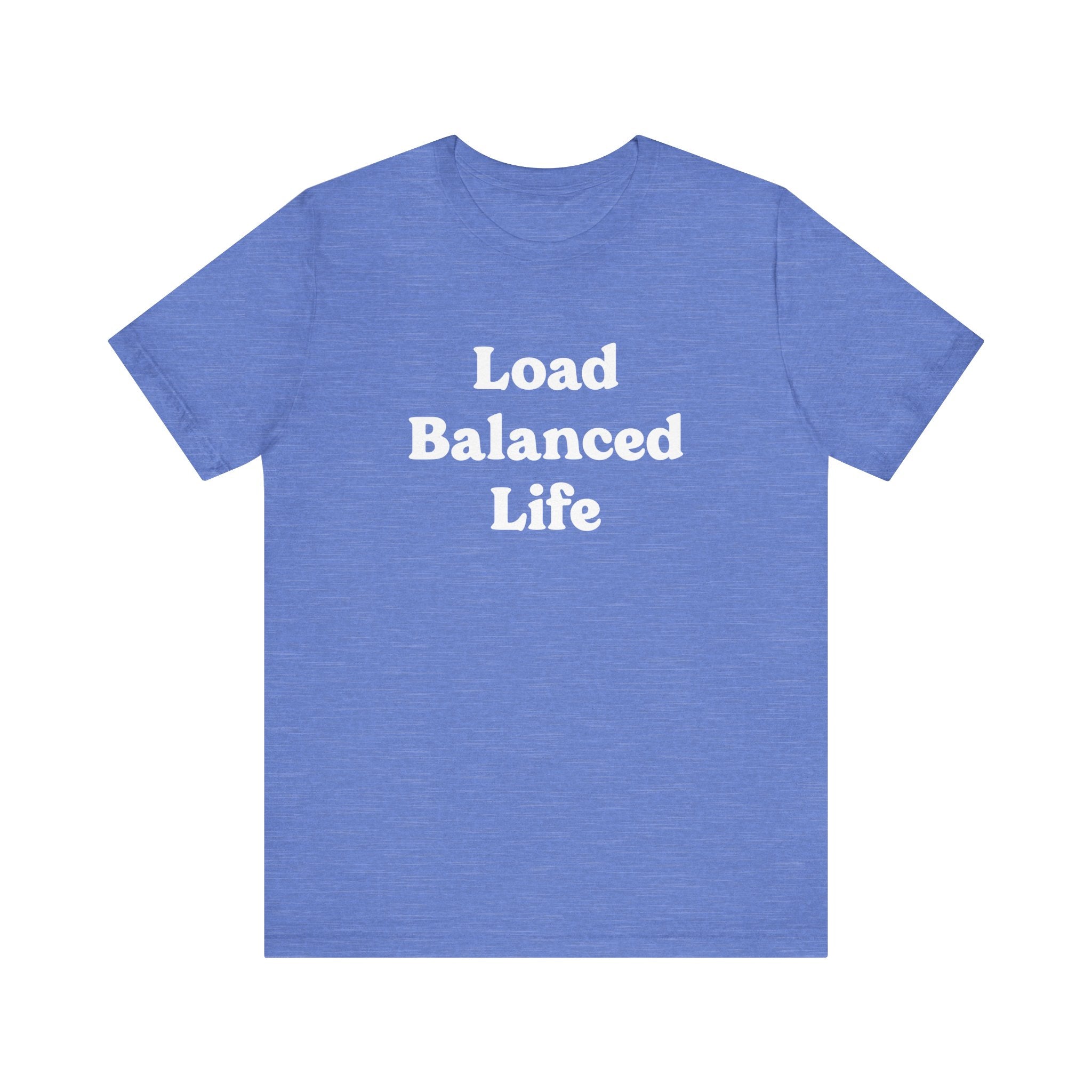 The "Load Balanced Life" T-shirt, designed in a blue hue, is made from Airlume combed and ring-spun cotton for exceptional comfort and features the phrase "Load Balanced Life" printed in white on the front.