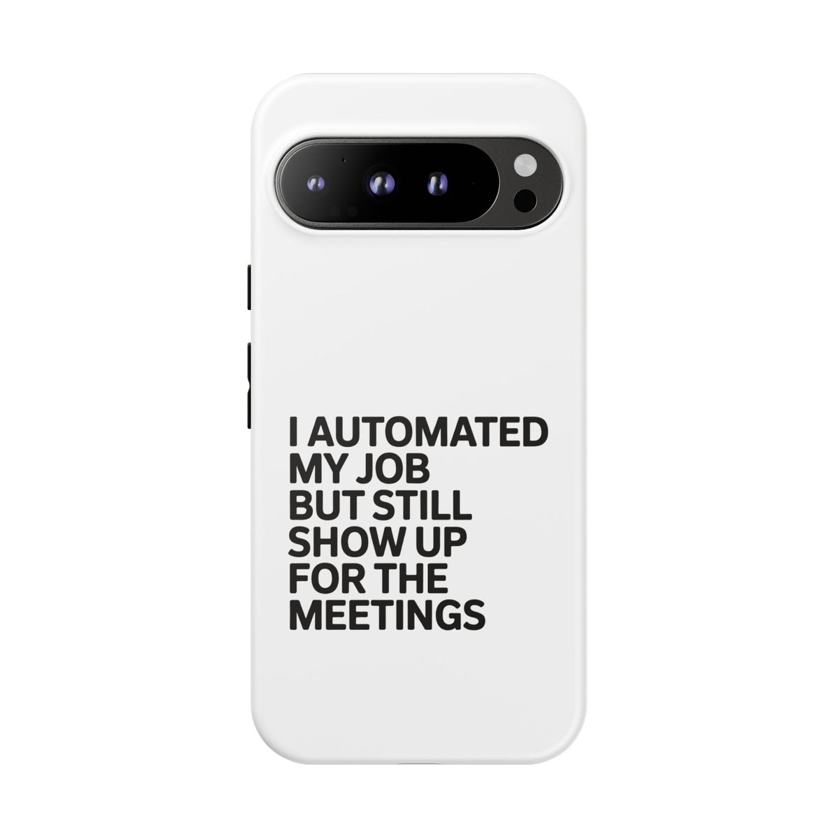 I Automated My Job But Still Show Up for the Meetings Phone Case