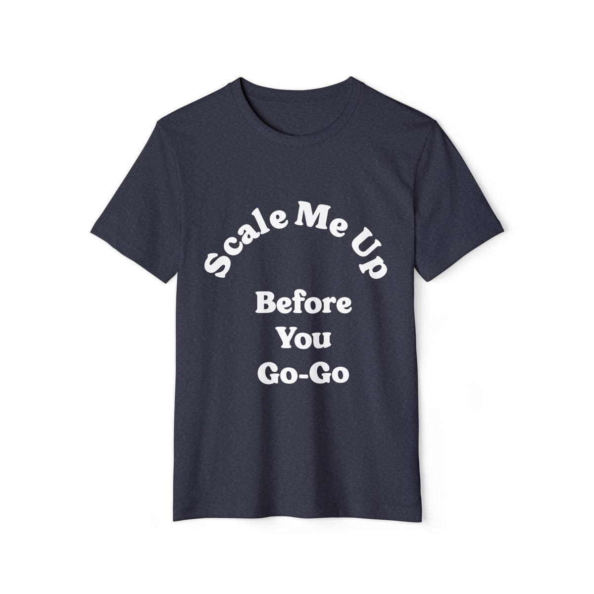 Scale Me Up Before You Go-Go Recycled Organic Tee
