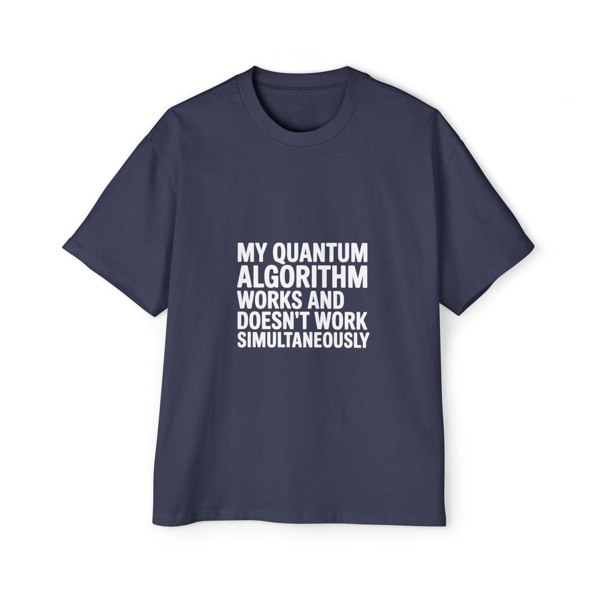 My Quantum Algorithm Works and Doesn't Work Simultaneously Oversized Tee