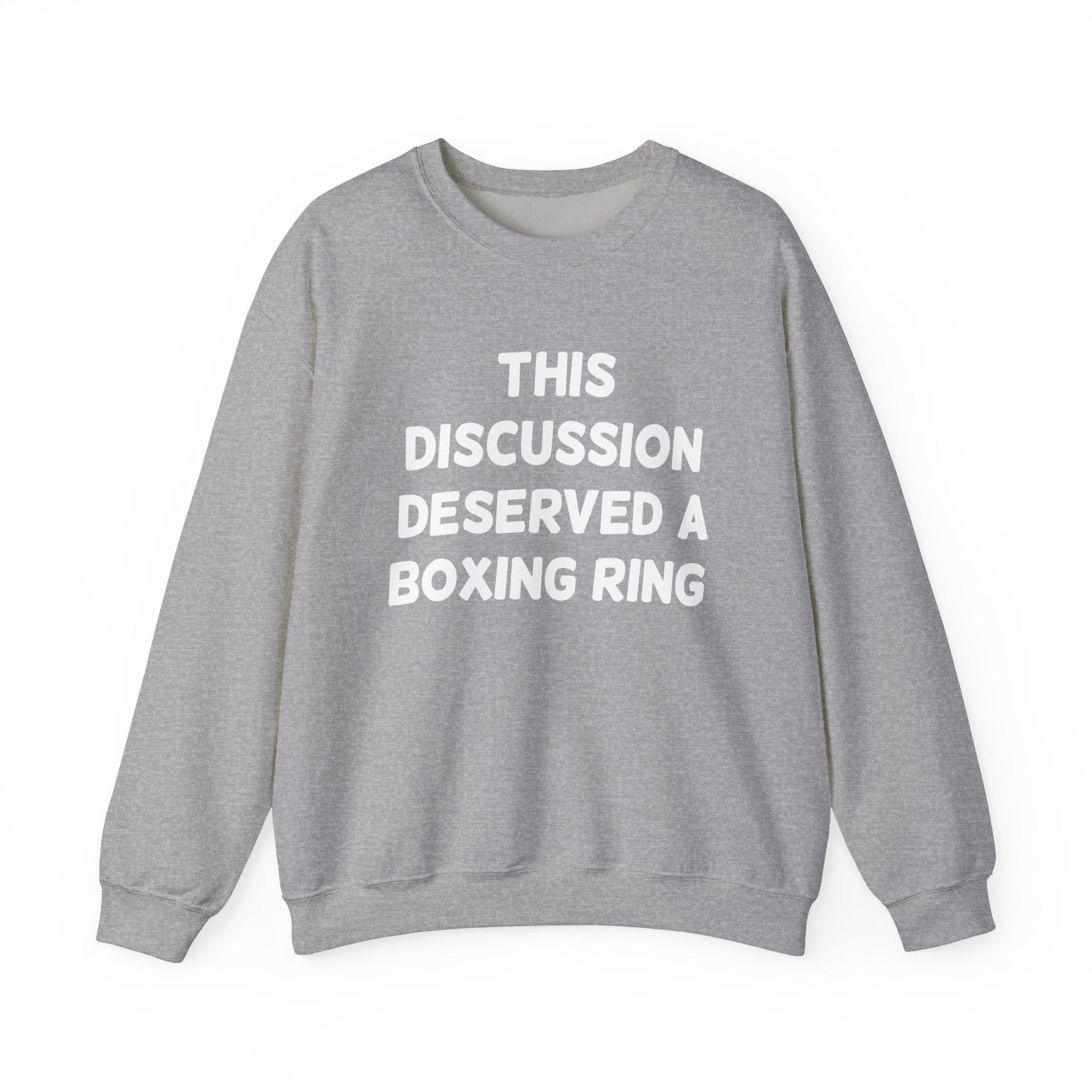 This Discussion Deserved a Boxing Ring -  Sweatshirt