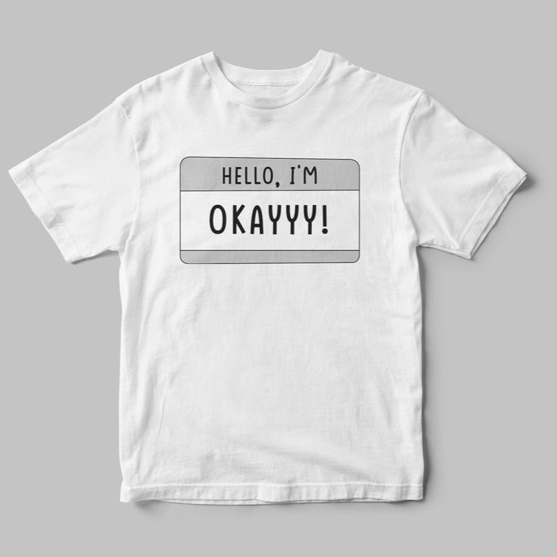Hello, I'm OKAYYY! T-Shirt with a unique design that reads "hello, i'm okayyyy!" on a gray background.