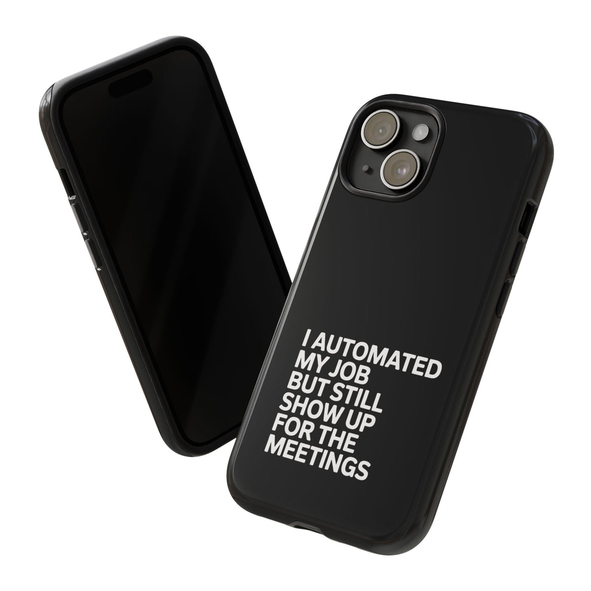 I Automated My Job But Still Show Up for the Meetings Phone Case