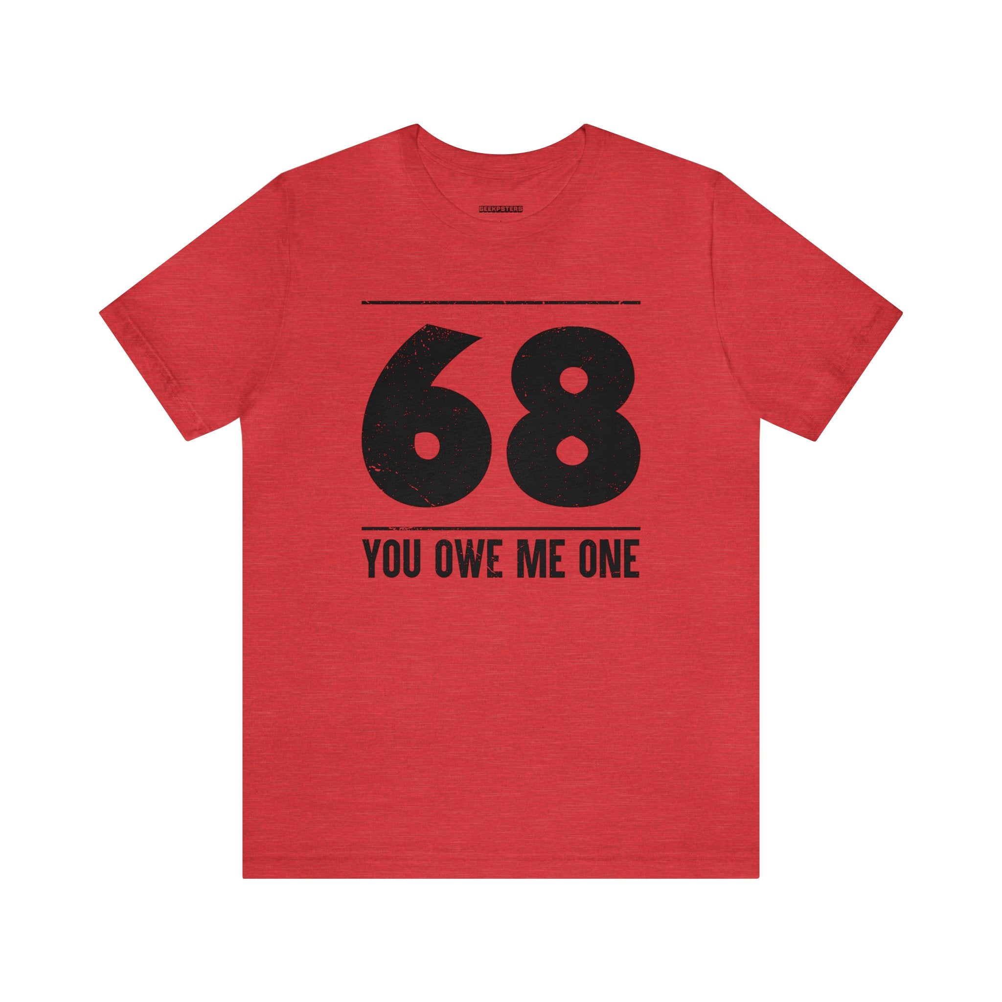 Get your hands on this geeky 68 You Owe Me One t-shirt with the number 66 printed on it. An awesome deal that you shouldn't miss!
