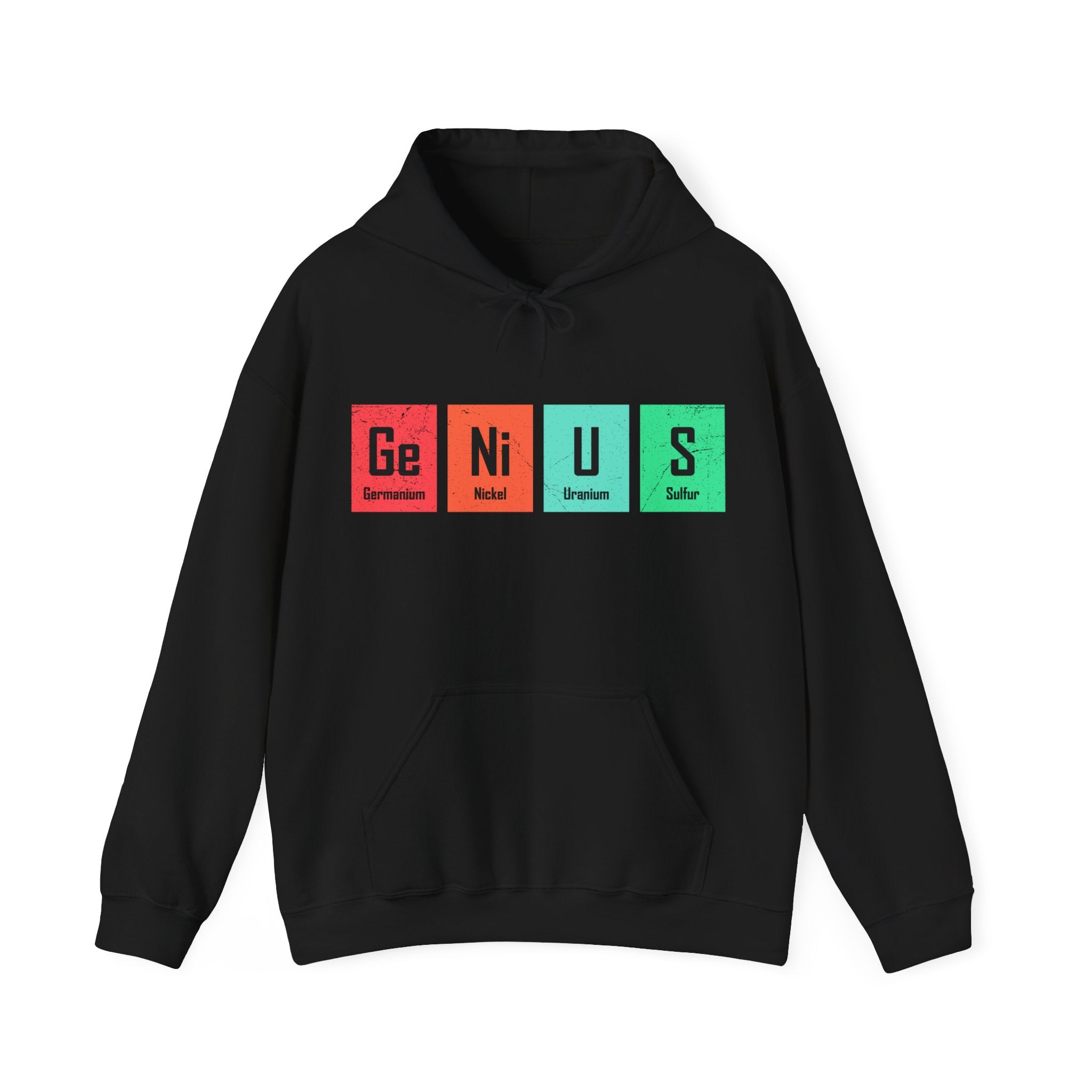 Ge-Ni-U-S - Hooded Sweatshirt featuring periodic table elements arranged to spell "Genius" with Germanium (Ge), Nickel (Ni), Uranium (U), and Sulfur (S). Enjoy the comfy feel while flaunting your Ge-Ni-U-S design.