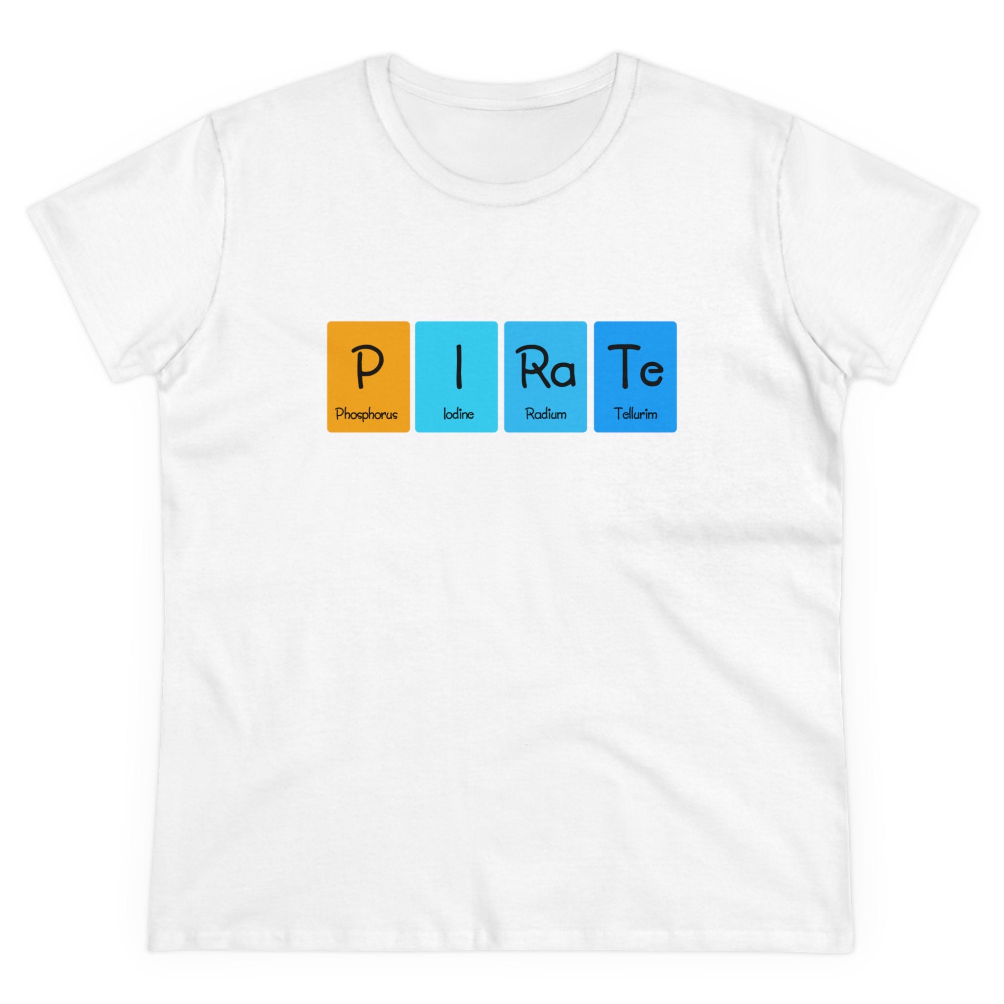 Trendy white P-I-Ra-Te - Women's Tee featuring elements from the periodic table spelling "PIRATE" with symbols for Phosphorus, Iodine, Radium, and Tellurium. Made from ethically grown cotton for a comfortable and sustainable fit.