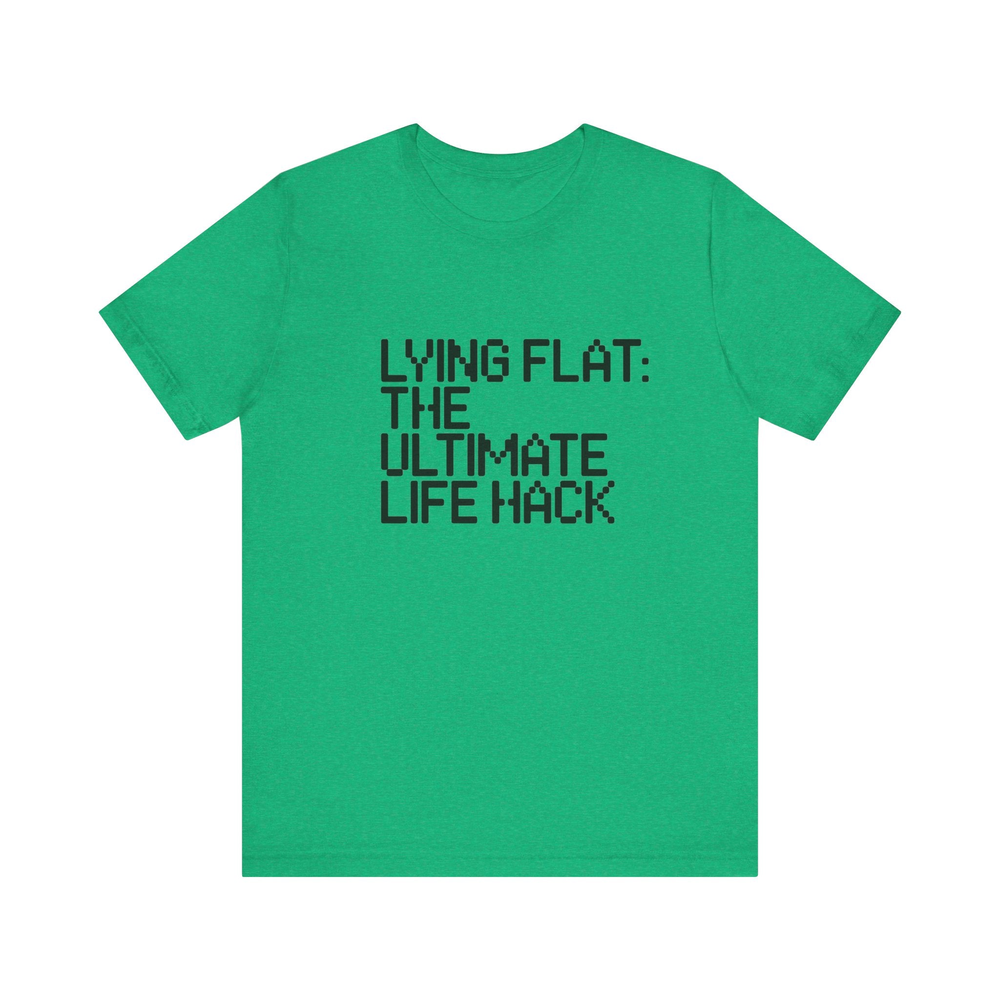 Lying Flat the Ultimate Life Hack -T Shirt