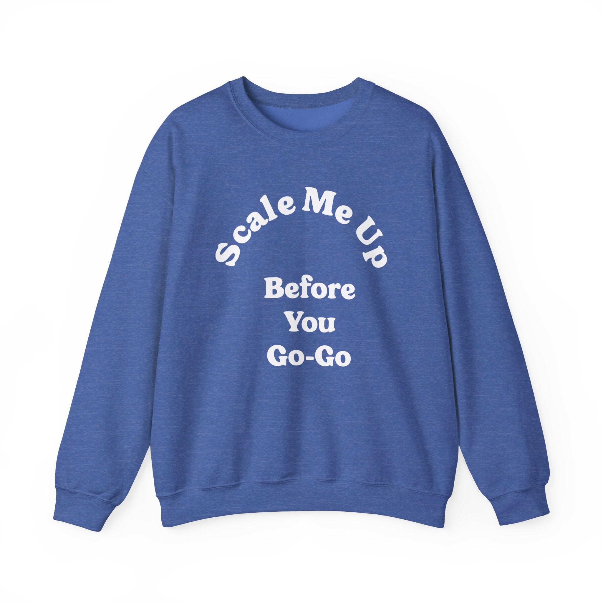 Scale Me Up Before You Go Go -  Sweatshirt