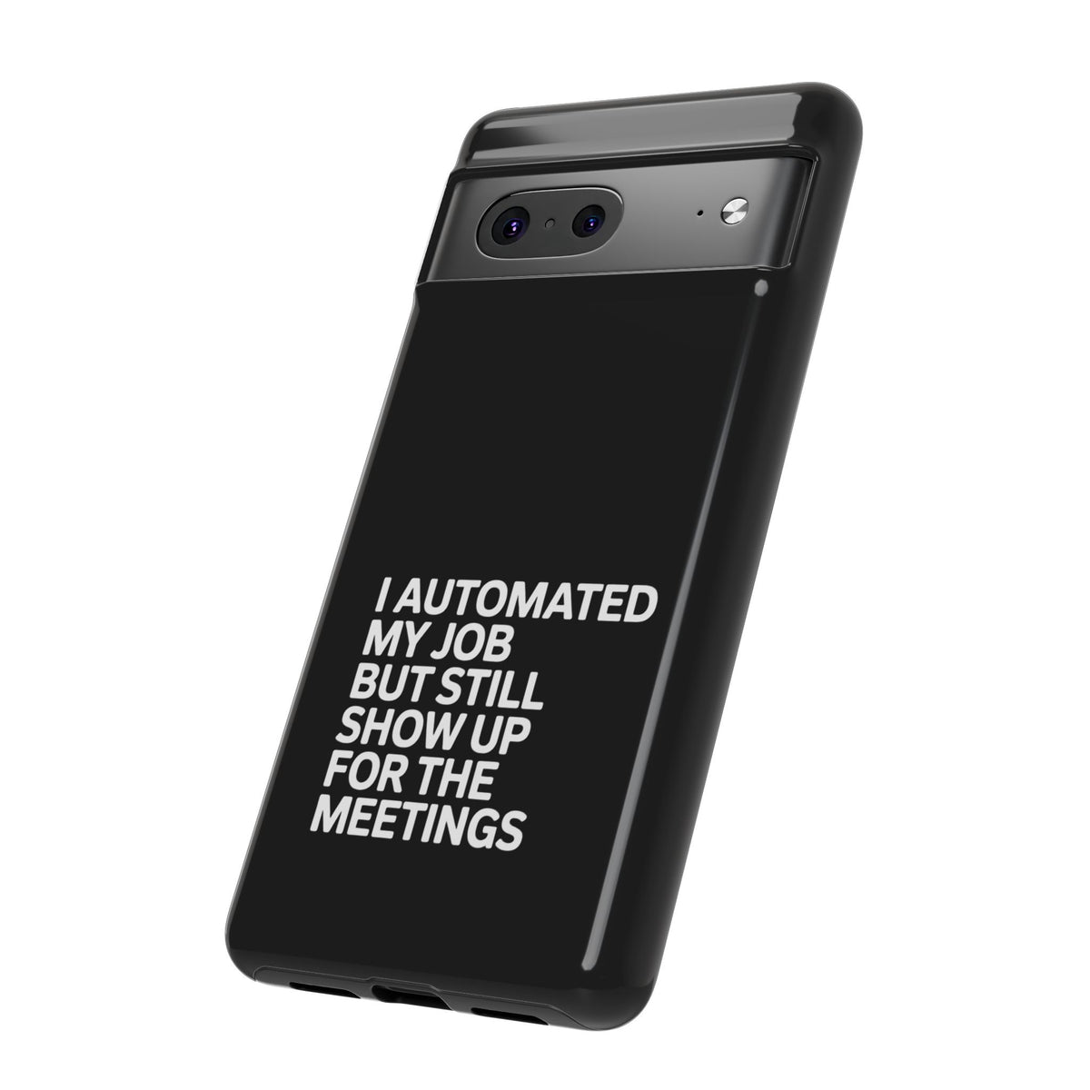 I Automated My Job But Still Show Up for the Meetings Phone Case