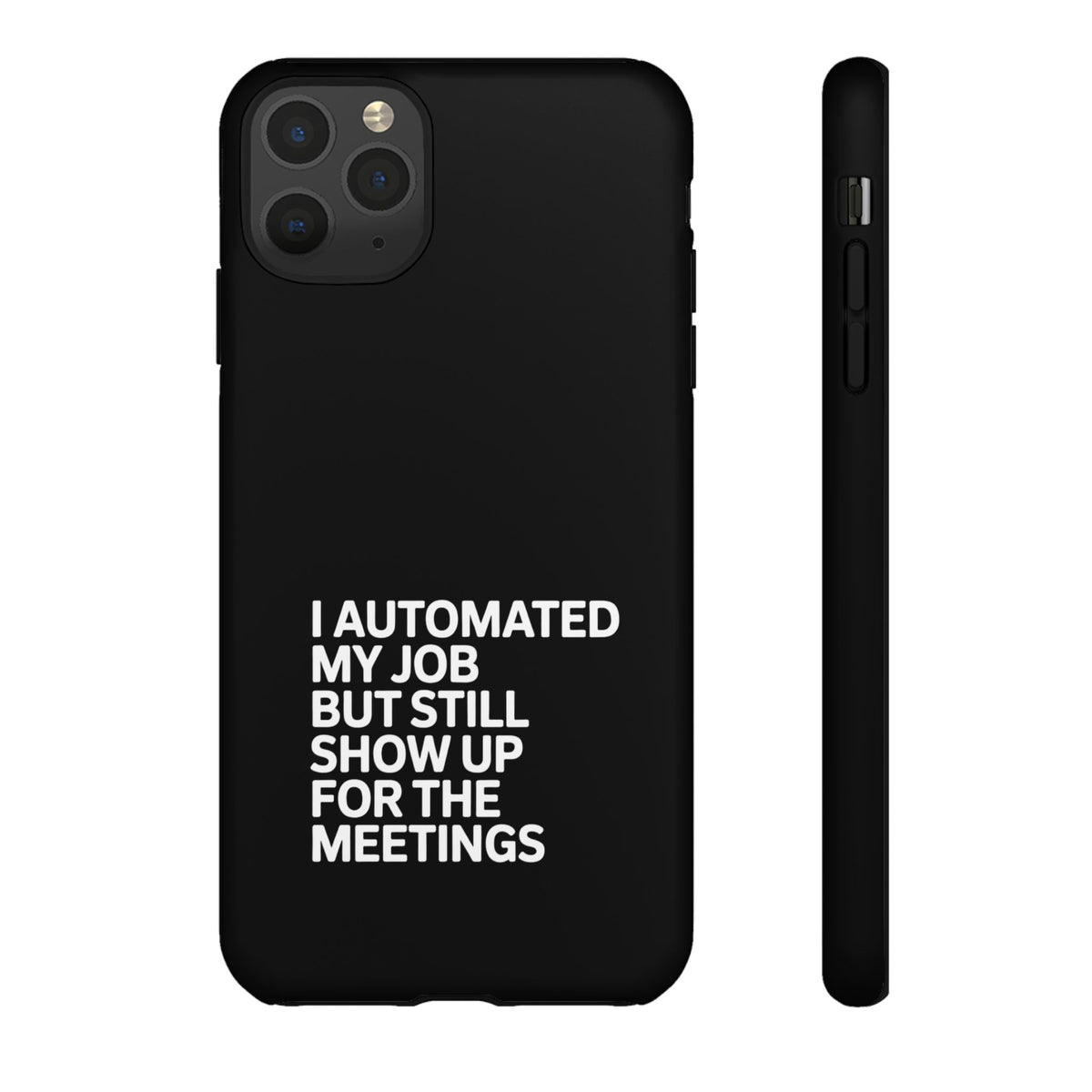 I Automated My Job But Still Show Up for the Meetings Phone Case