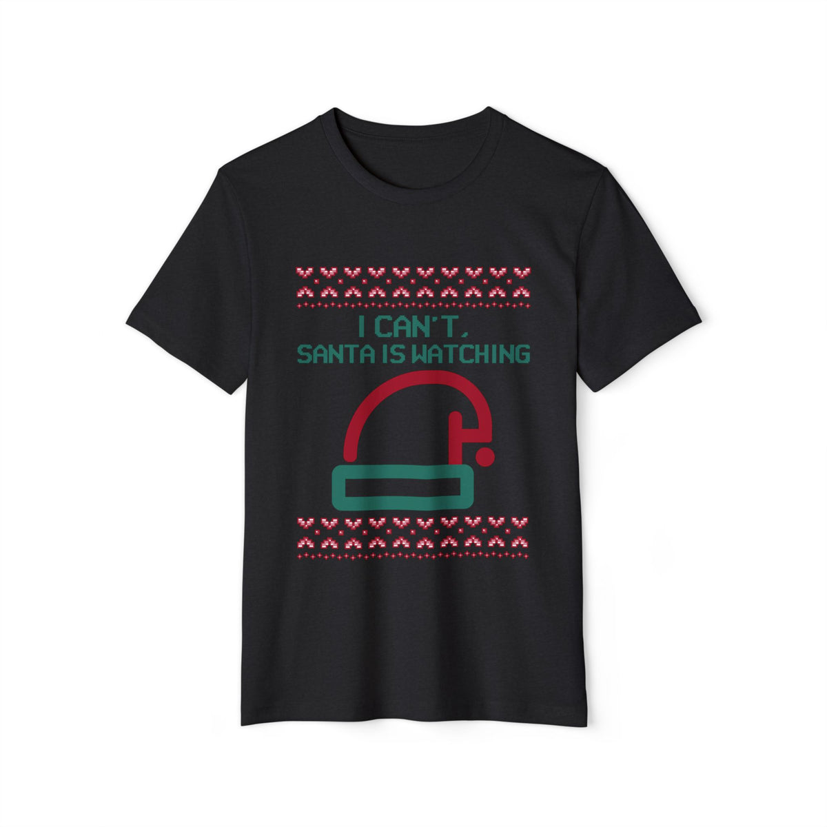 I Can't, Santa Is Watching Recycled Organic Tee