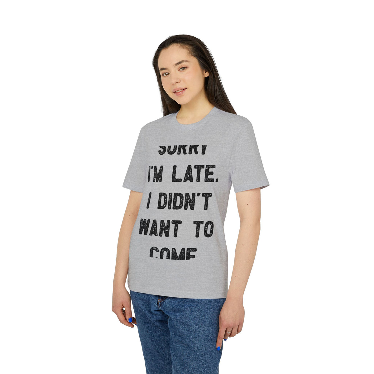 Sorry I'm Late, I Didn't Want to Come Organic Tee