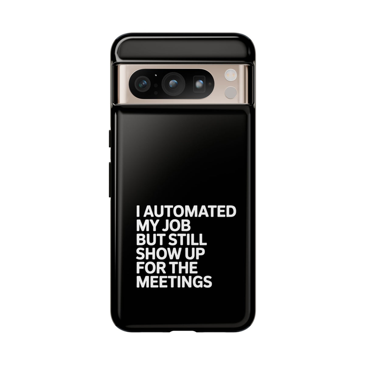 I Automated My Job But Still Show Up for the Meetings Phone Case