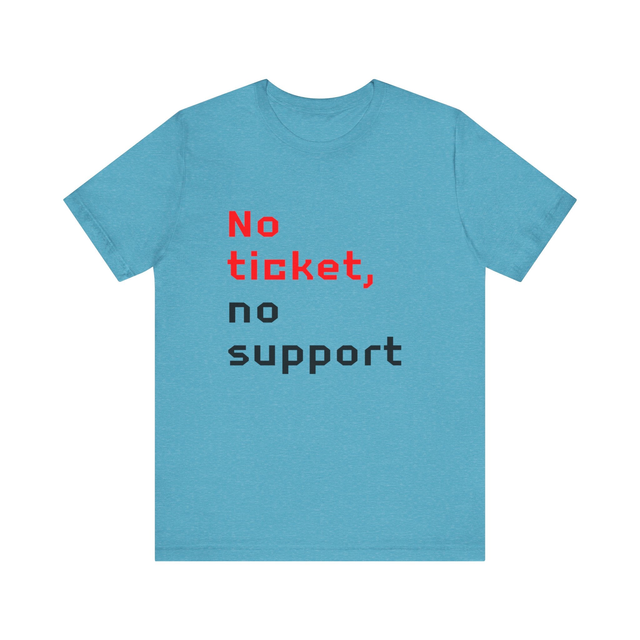 No Ticket No Support - T-Shirt