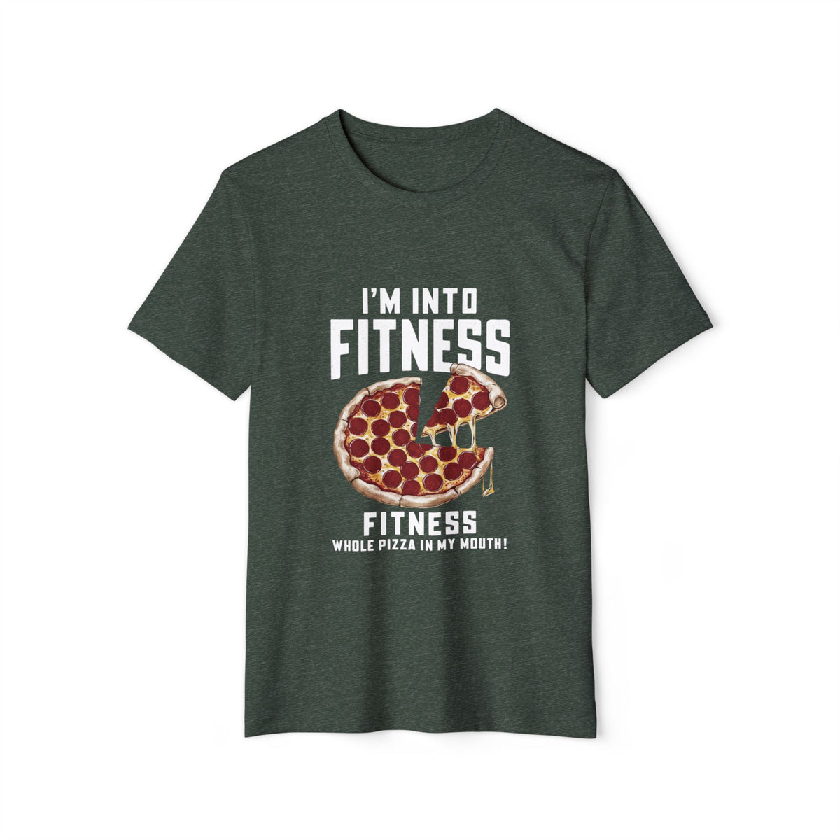 I'm Into Fitness, Whole Pizza in My Mouth Recycled Organic Tee