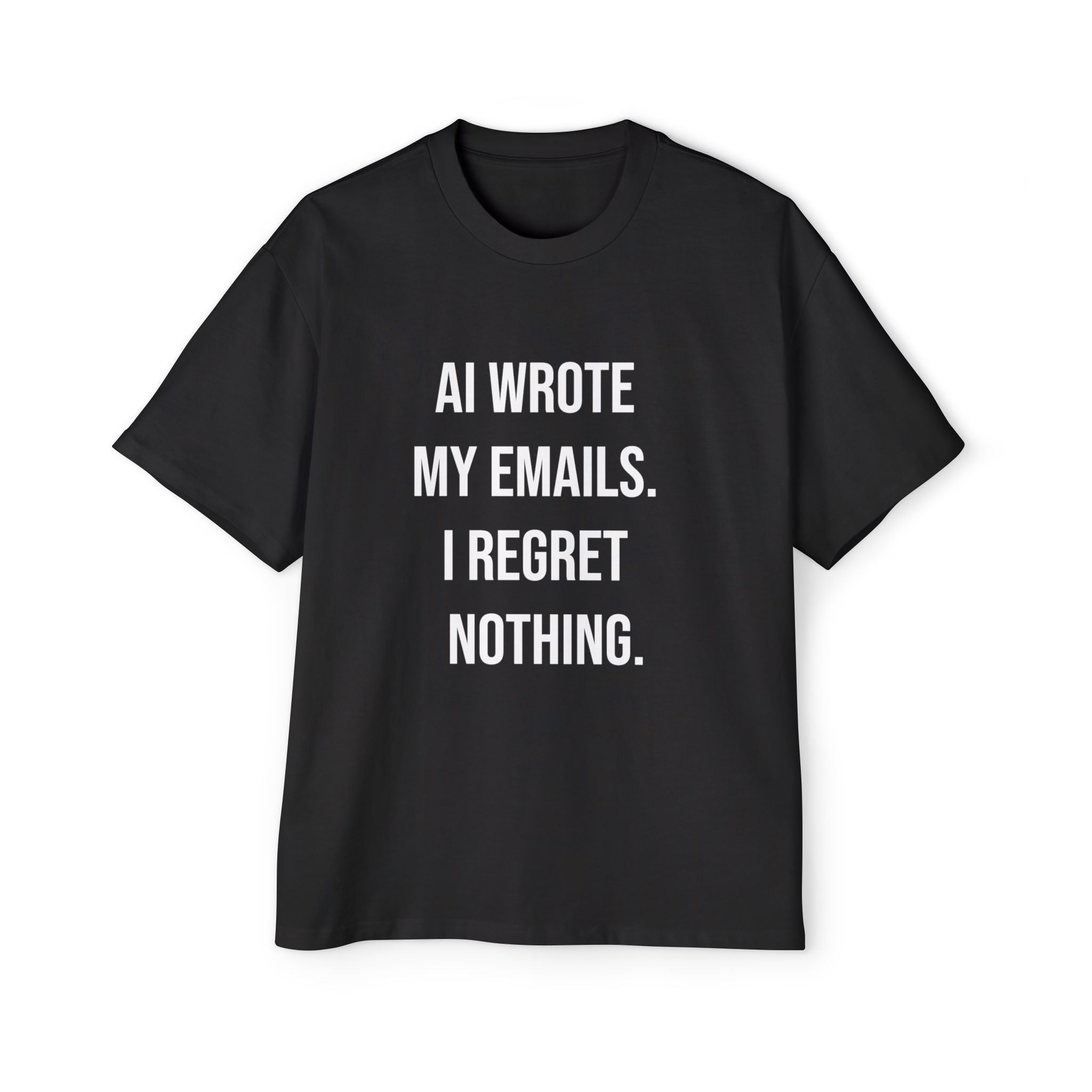 The AI WROTE MY EMAILS I REGRET NOTHING - Heavy Oversized Tee is a black, 100% carded cotton shirt with bold white text—a sci-fi chic statement piece for any wardrobe.