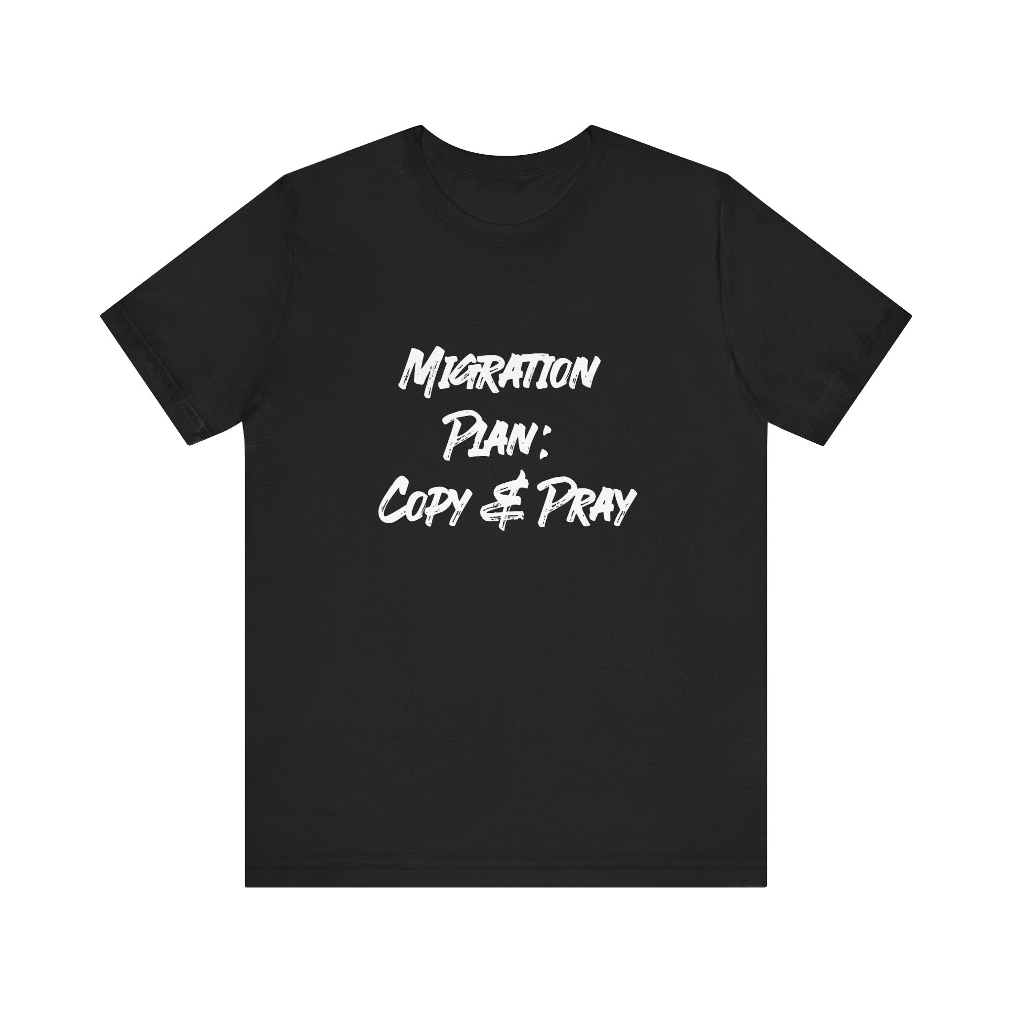 Migration Plan Copy and Pray - T-Shirt